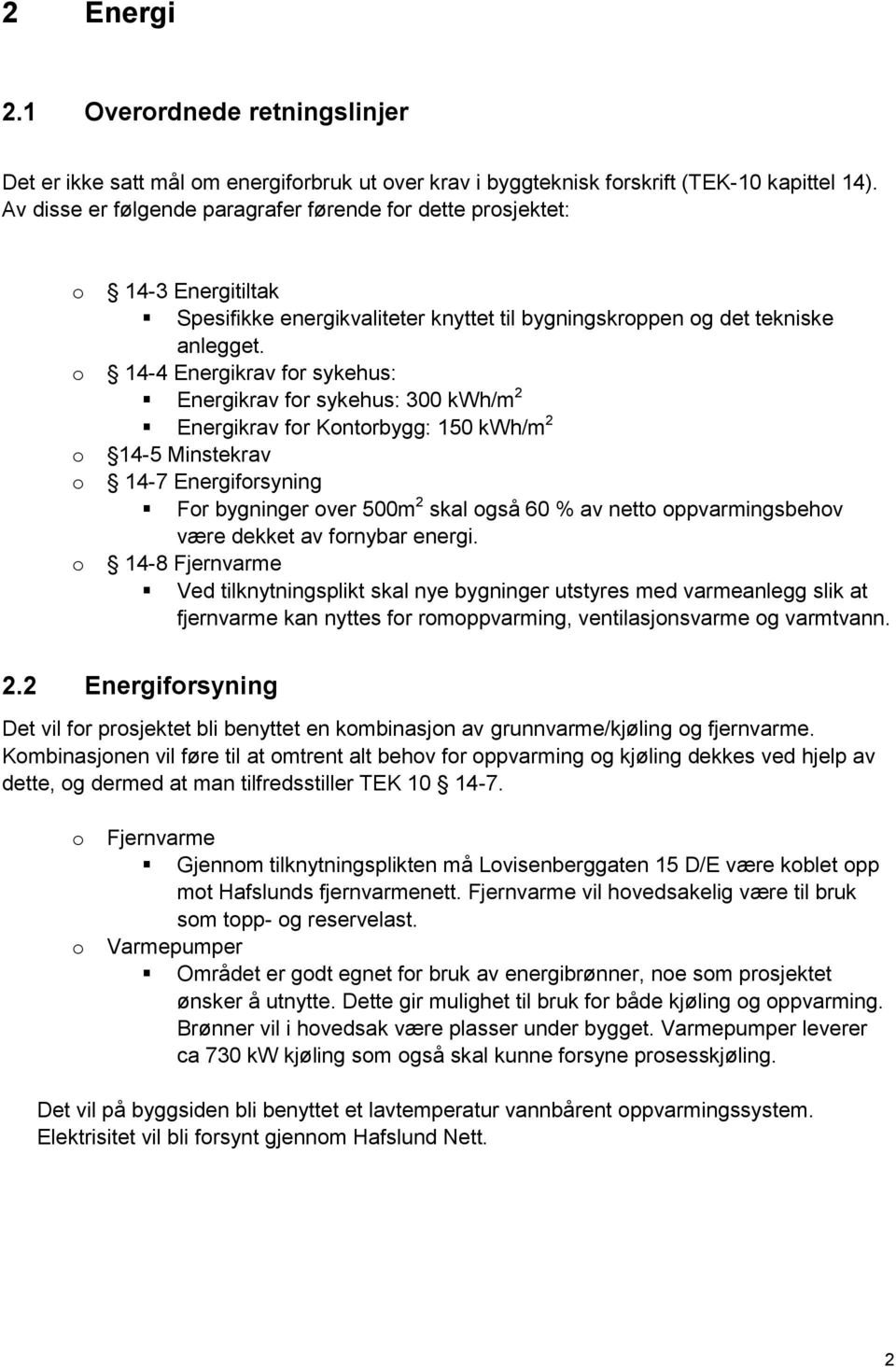 14-4 Energikrav fr sykehus: Energikrav fr sykehus: 300 kwh/m 2 Energikrav fr Kntrbygg: 150 kwh/m 2 14-5 Minstekrav 14-7 Energifrsyning Fr bygninger ver 500m 2 skal gså 60 % av nett ppvarmingsbehv