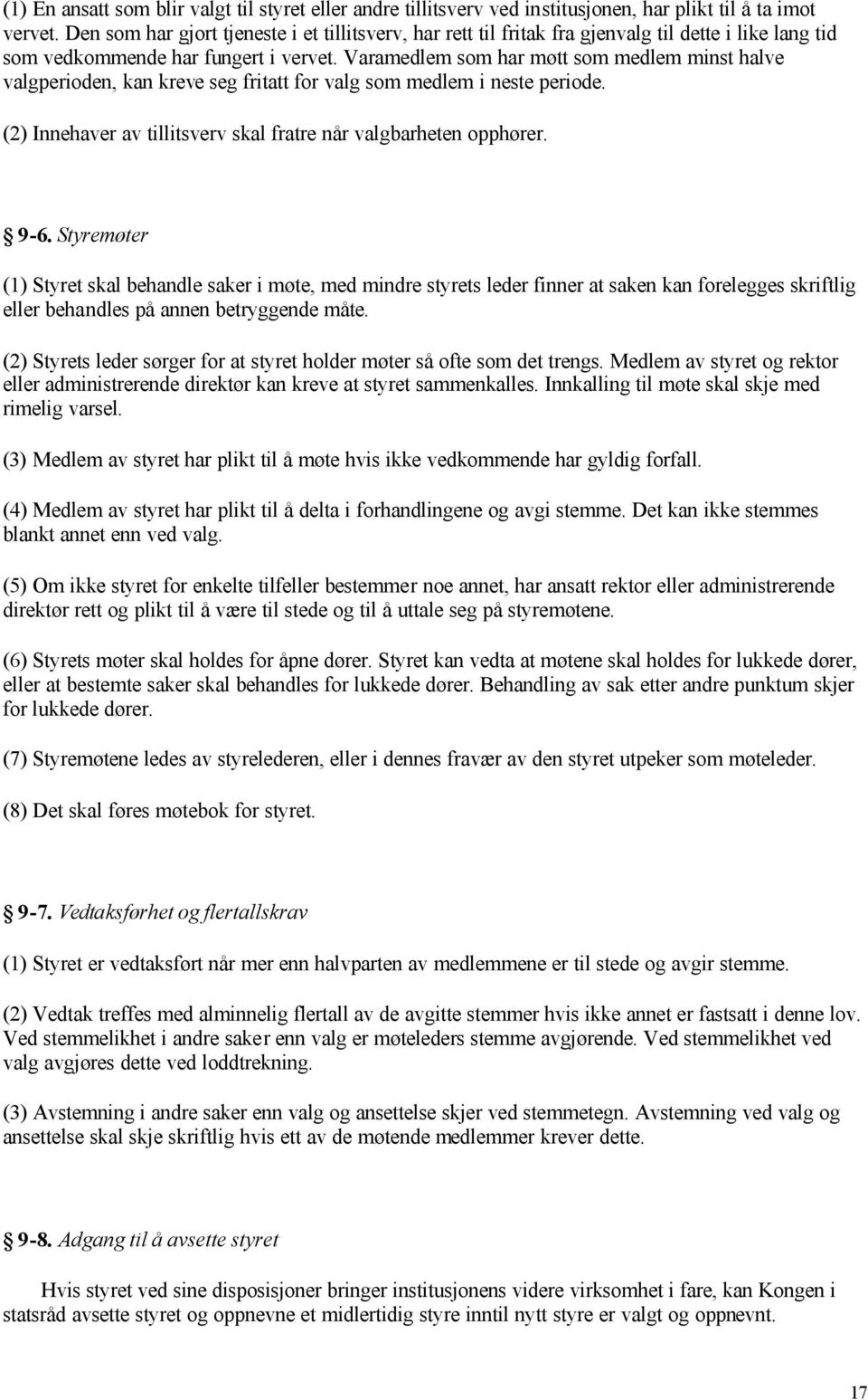 Varamedlem som har møtt som medlem minst halve valgperioden, kan kreve seg fritatt for valg som medlem i neste periode. (2) Innehaver av tillitsverv skal fratre når valgbarheten opphører. 9-6.