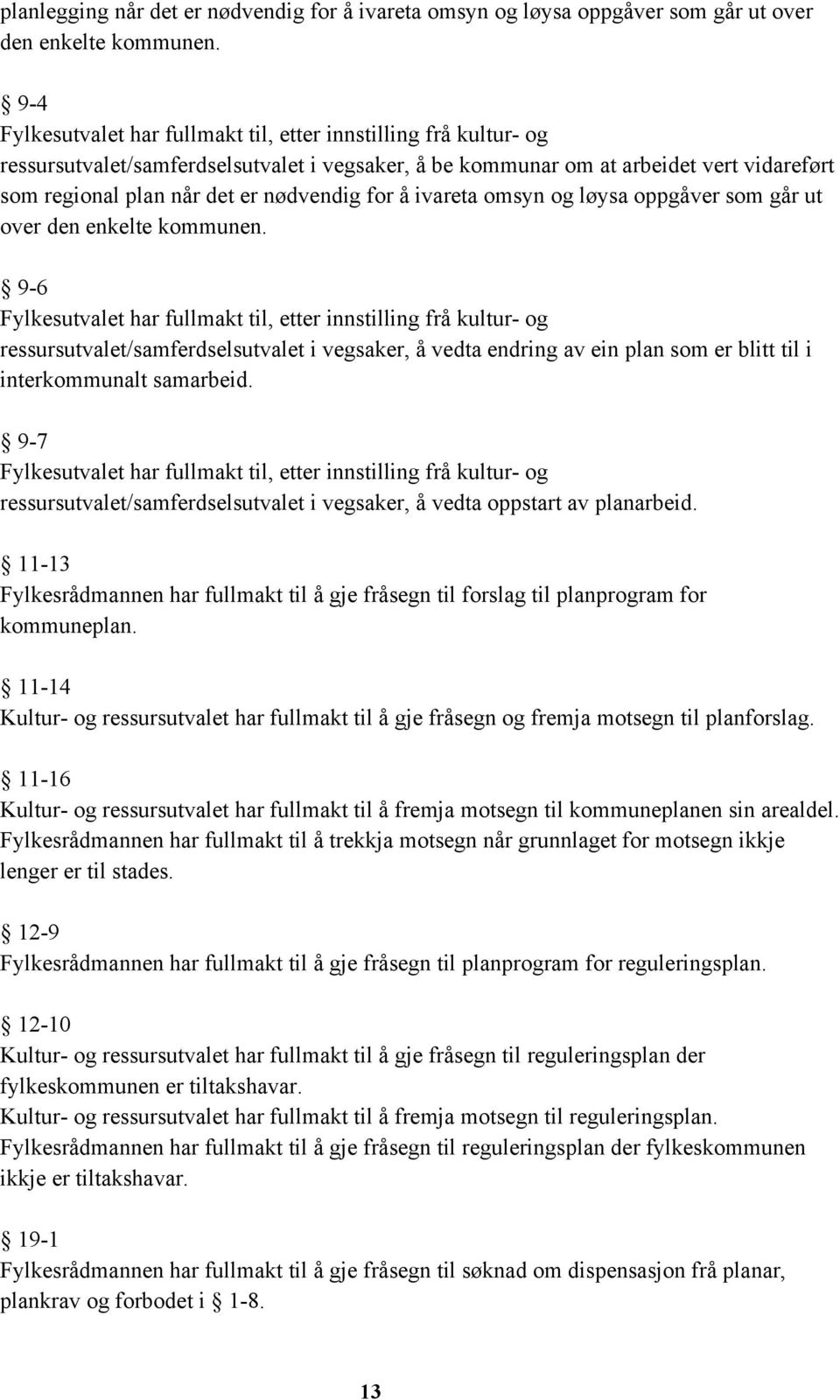 for å ivareta omsyn og løysa oppgåver som går ut over den enkelte kommunen.