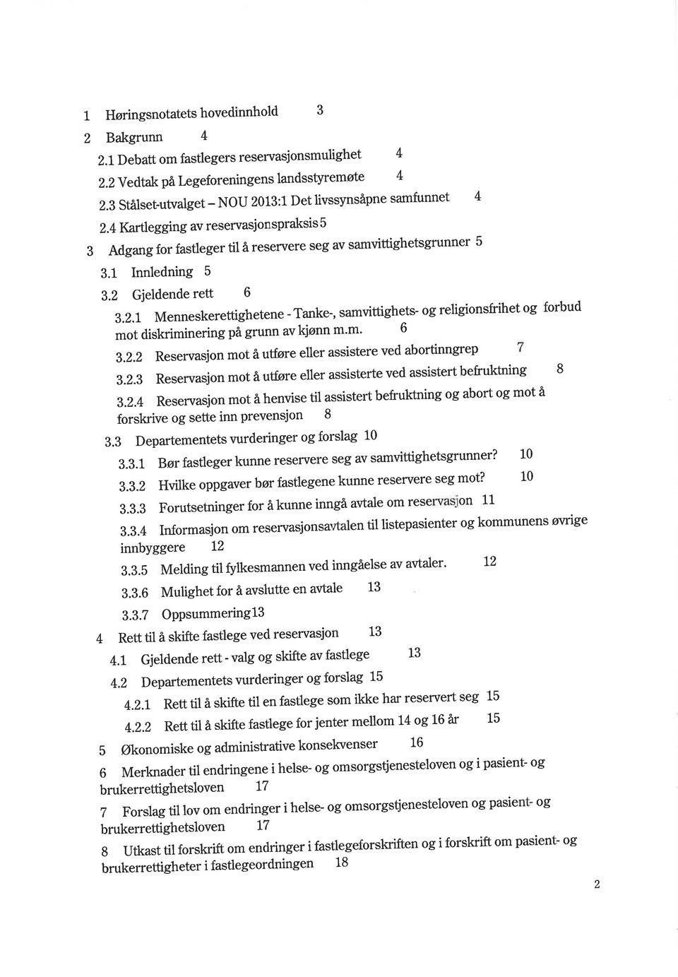 Gjeldende rett 6 3.2.r Menneskerettighetene -Tanke-, samvittighets- og religionsfrihet og forbud mot diskriminering på grunn avkjønn m'm' 6 S.2.2Reservasjonmotälúøreellerassisterevedabortinngrep 3.2.3 Reservasjon mot tufføreeller assisterte ved assistert befruktning 8 3.