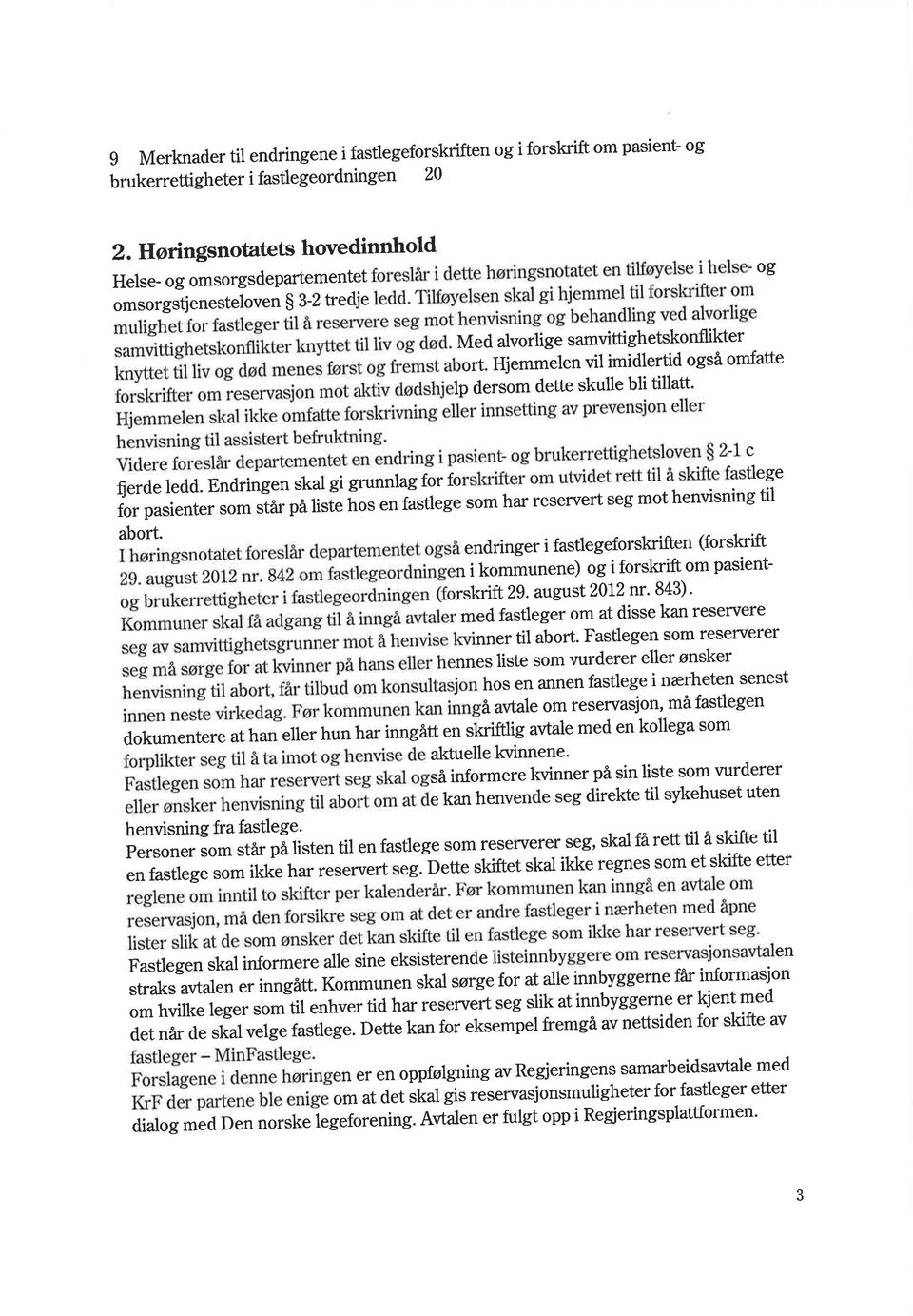 Hjemmelen vil imidlertid også omfatte lp dersom dette skulle bli tillatt' {erde ledd. Endringen skal gi grunnlag for fo.,--^-4 ^^^ ^^+r.o-.,ì tlege for pasienter som.