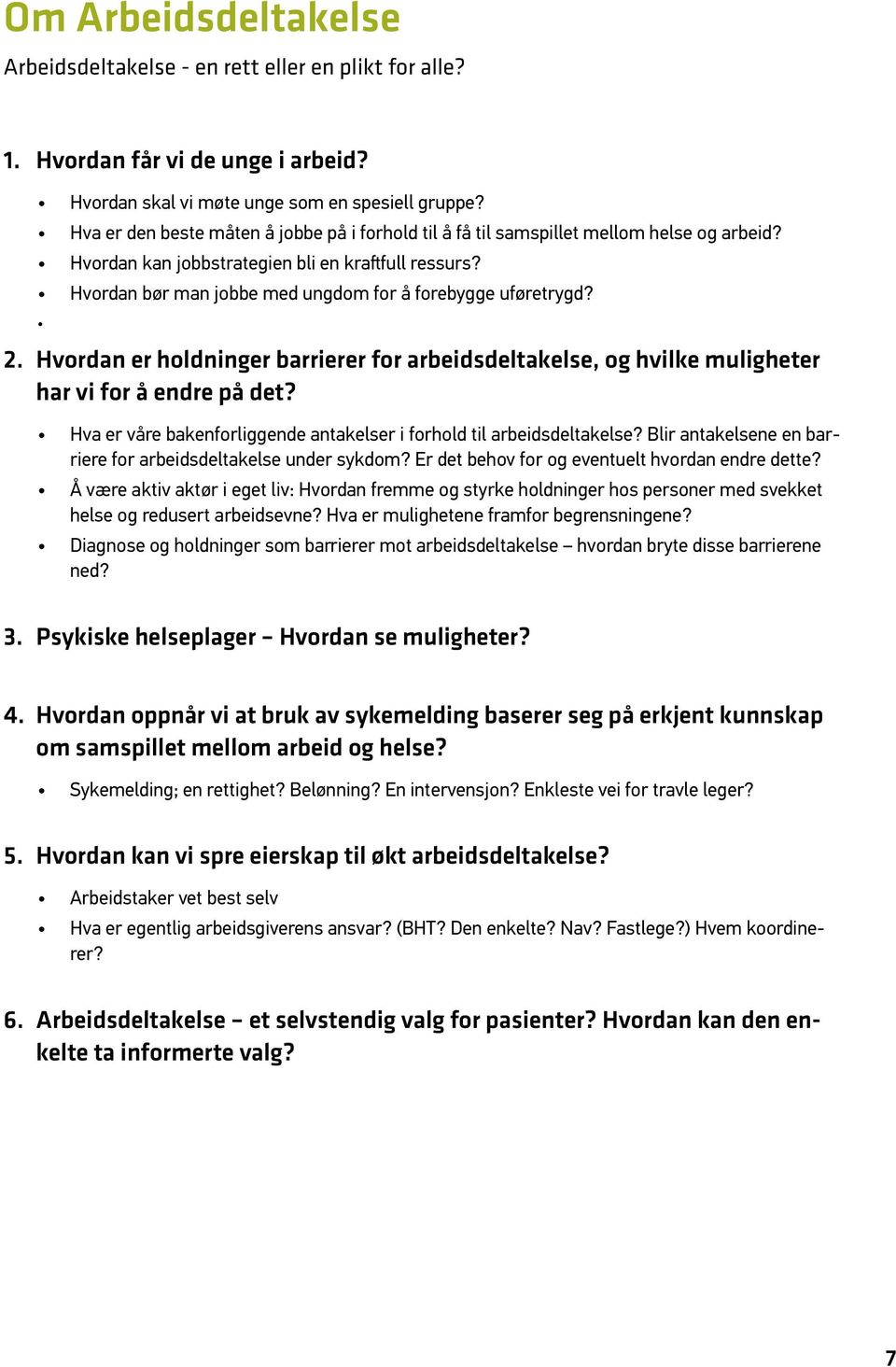 Hvordan bør man jobbe med ungdom for å forebygge uføretrygd? 2. Hvordan er holdninger barrierer for arbeidsdeltakelse, og hvilke muligheter har vi for å endre på det?