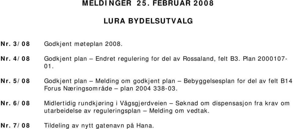 7/08 Godkjent plan Melding om godkjent plan Bebyggelsesplan for del av felt B14 Forus Næringsområde plan 2004 338-03.