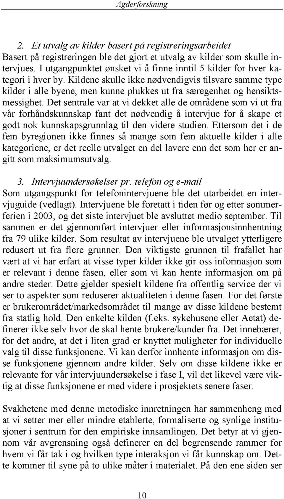 Kildene skulle ikke nødvendigvis tilsvare samme type kilder i alle byene, men kunne plukkes ut fra særegenhet og hensiktsmessighet.