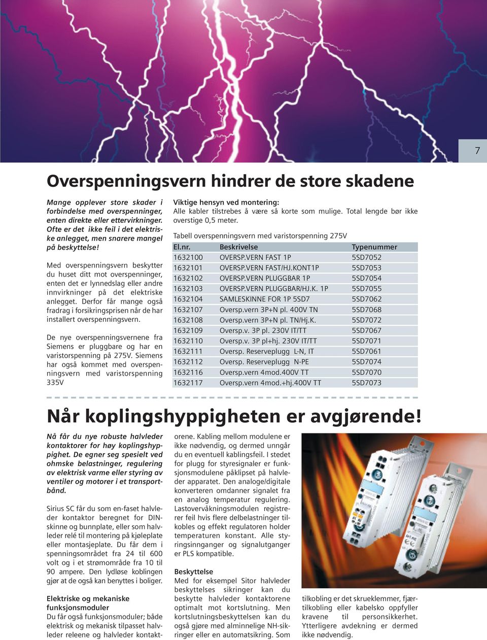 Med overspenningsvern beskytter du huset ditt mot overspenninger, enten det er lynnedslag eller andre innvirkninger på det elektriske anlegget.