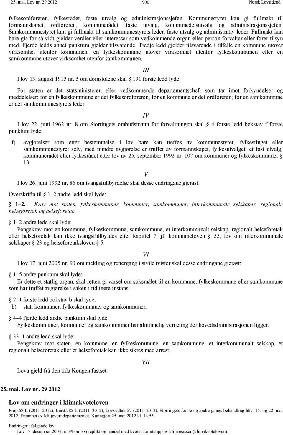 Samkommunestyret kan gi fullmakt til samkommunestyrets leder, faste utvalg og administrativ leder.