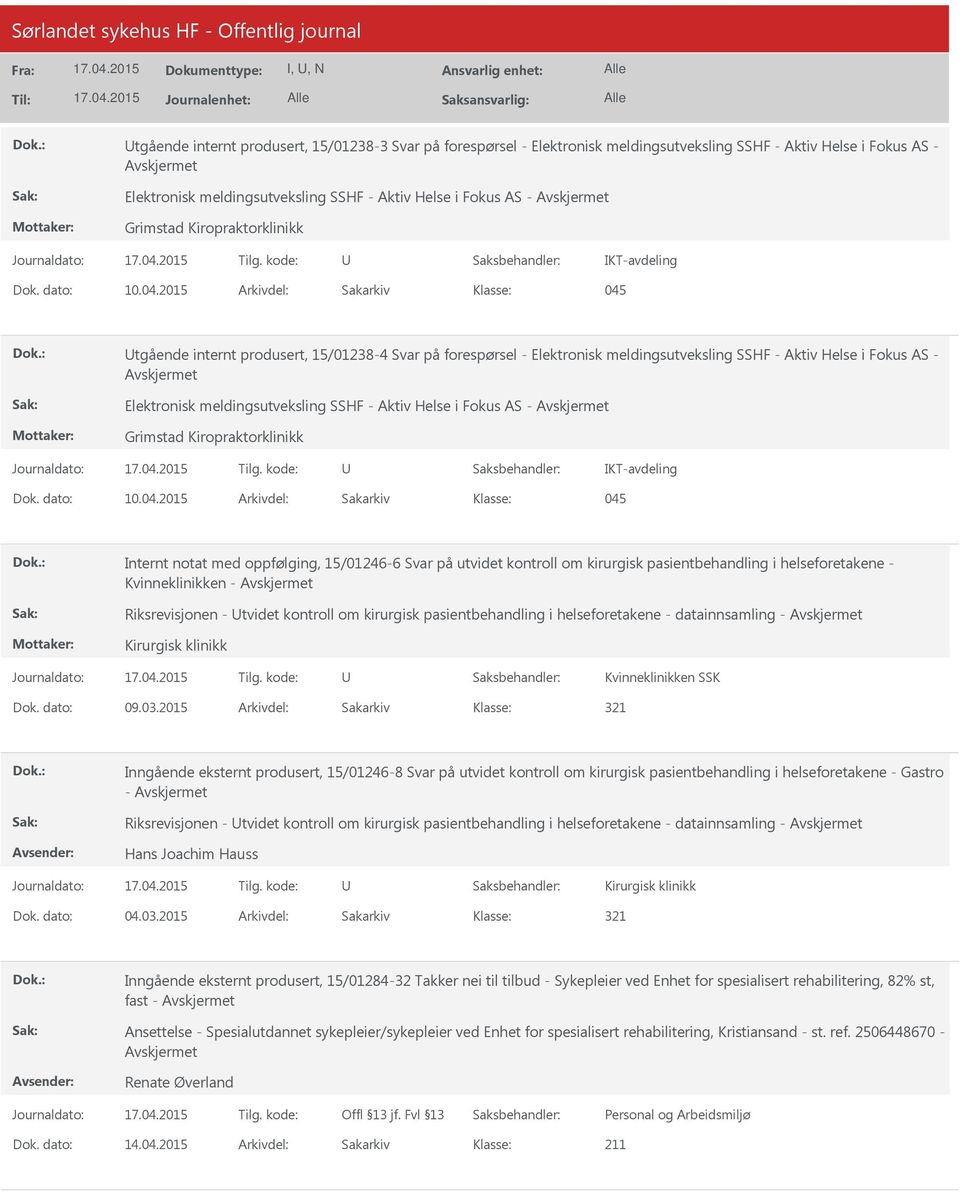 2015 Arkivdel: Sakarkiv 045 tgående internt produsert, 15/01238-4 Svar på forespørsel - Elektronisk meldingsutveksling SSHF - Aktiv Helse i Fokus AS - Elektronisk meldingsutveksling SSHF - Aktiv