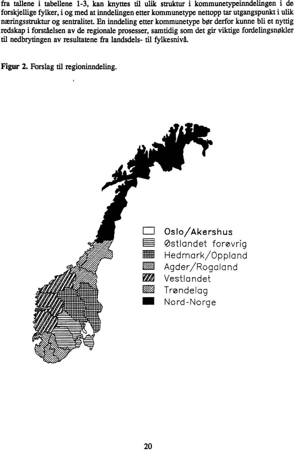 En inndeling etter kommunetype bør derfor kunne bli et nyttig redskap i forståelsen av de regionale prosesser, samtidig som det gir viktige