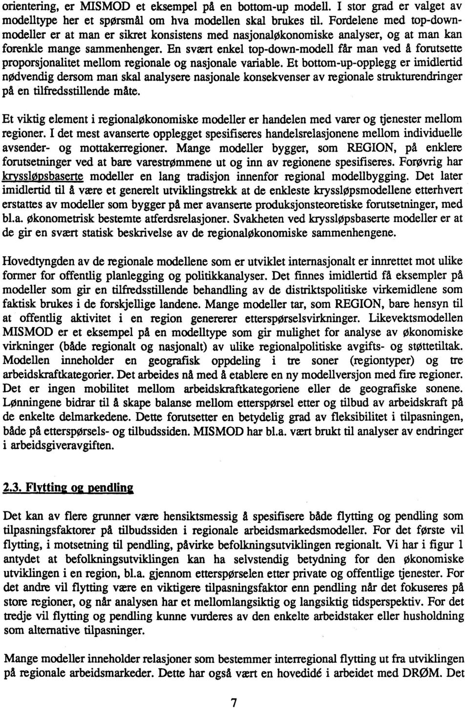 En svært enkel top-down-modell får man ved â forutsette proporsjonalitet mellom regionale og nasjonale variable.