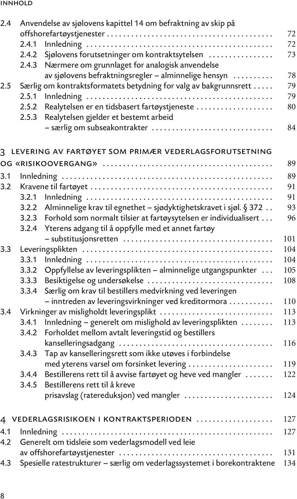 5 Særlig om kontraktsformatets betydning for valg av bakgrunnsrett..... 79 2.5.1 Innledning.............................................. 79 2.5.2 Realytelsen er en tidsbasert fartøystjeneste................... 80 2.