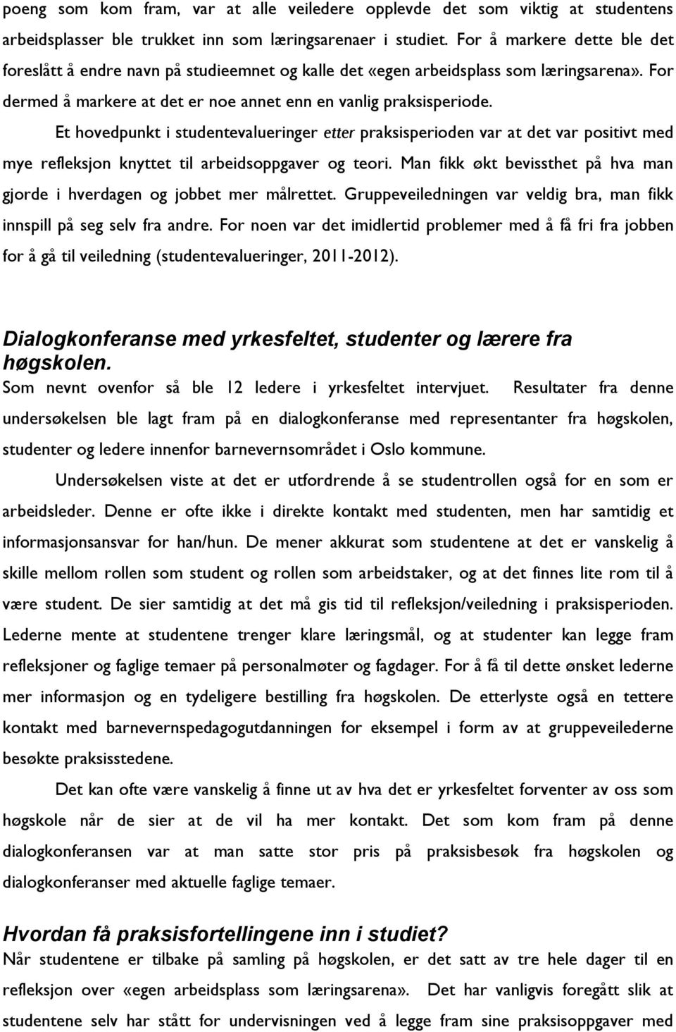 Et hovedpunkt i studentevalueringer etter praksisperioden var at det var positivt med mye refleksjon knyttet til arbeidsoppgaver og teori.