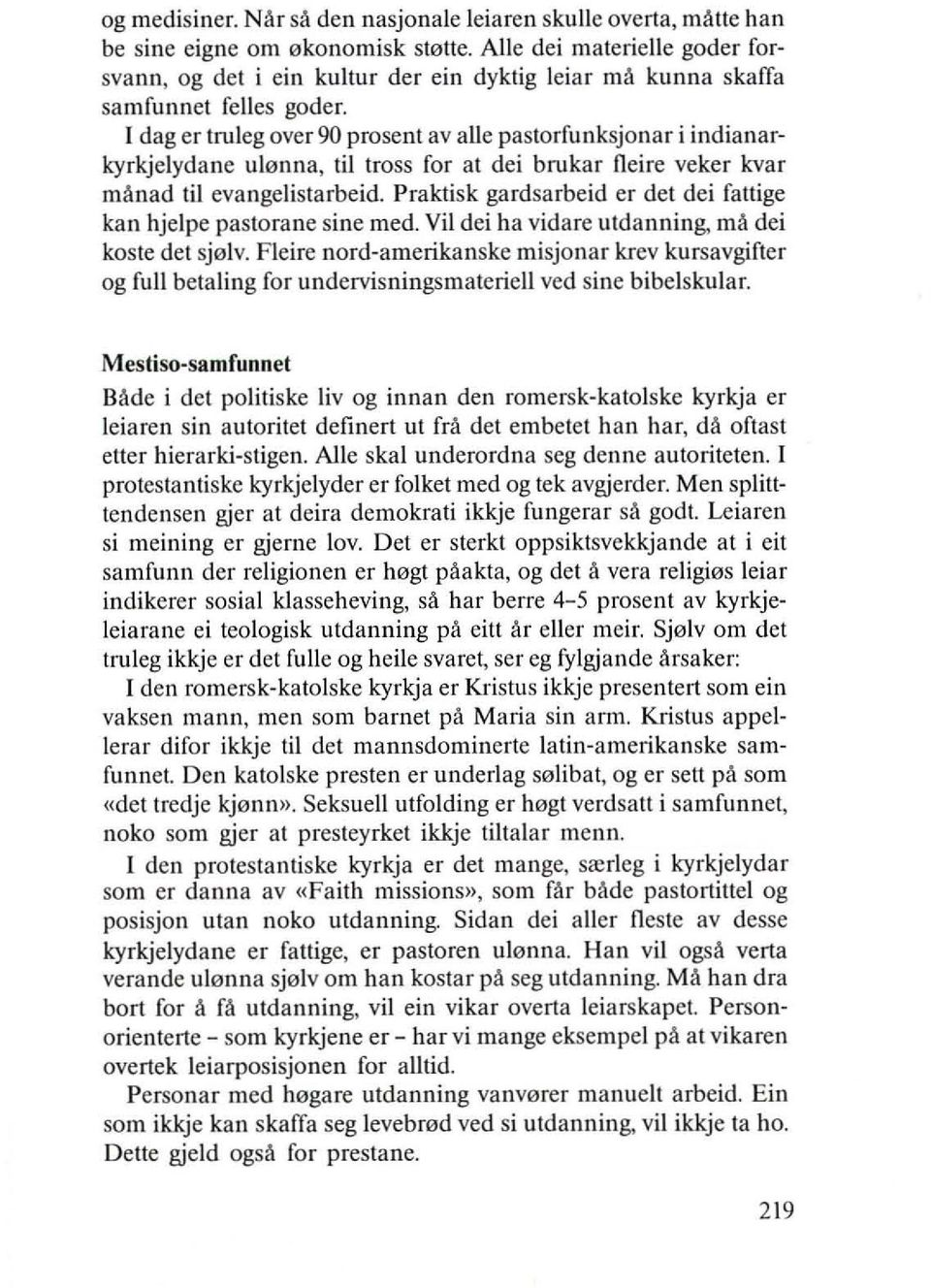 I dag er truleg over 90 prosent av aile pastorfunksjonar i indianarkyrkjelydane ul0nna, til tross for at dei brukar Oeire veker kvar manad til evangelistarbeid.