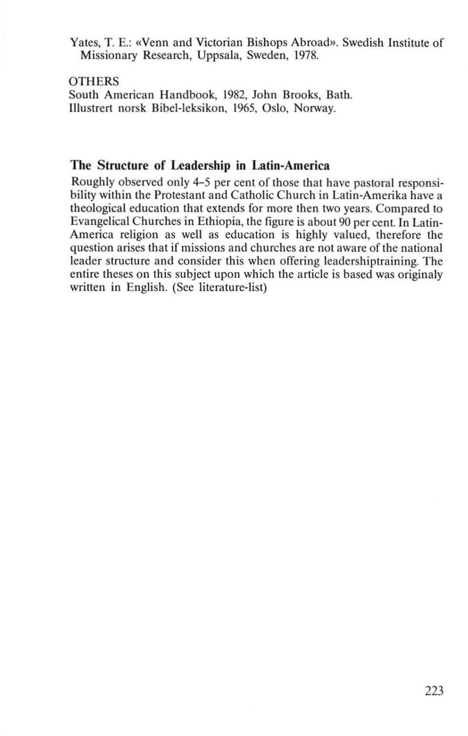 The Structure of Leadership in Latin-America Roughly observed only 4-5 per cent of those that have pastoral responsibility within the Protestant and Catholic Church in Latin-Amerika have a