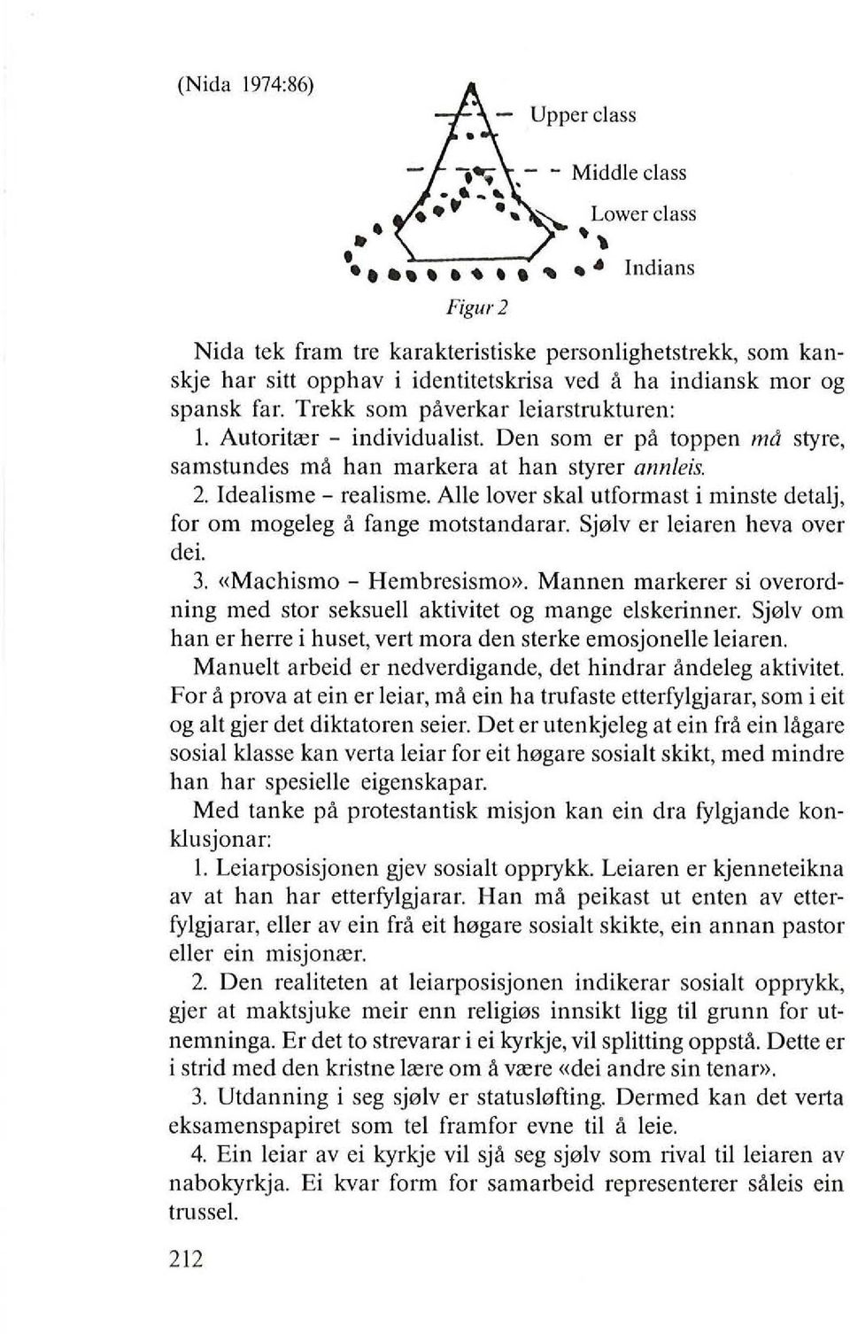 Aile lover skal utfarmast i minste detalj, for am mageleg a fange matstandarar. Sj01v er leiaren heva over dei. 3. «Machismo - Hembresisma».