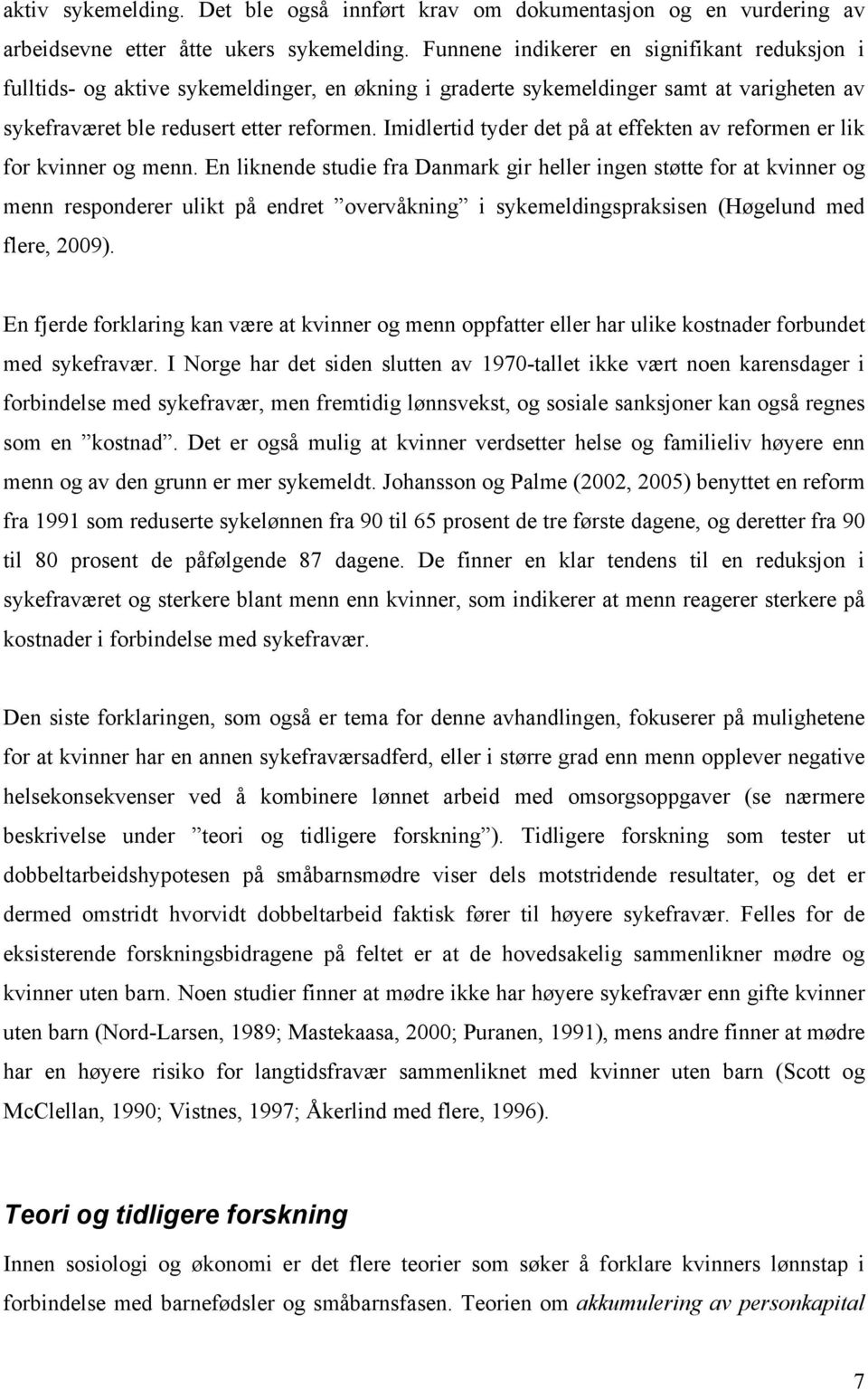 Imidlertid tyder det på at effekten av reformen er lik for kvinner og menn.