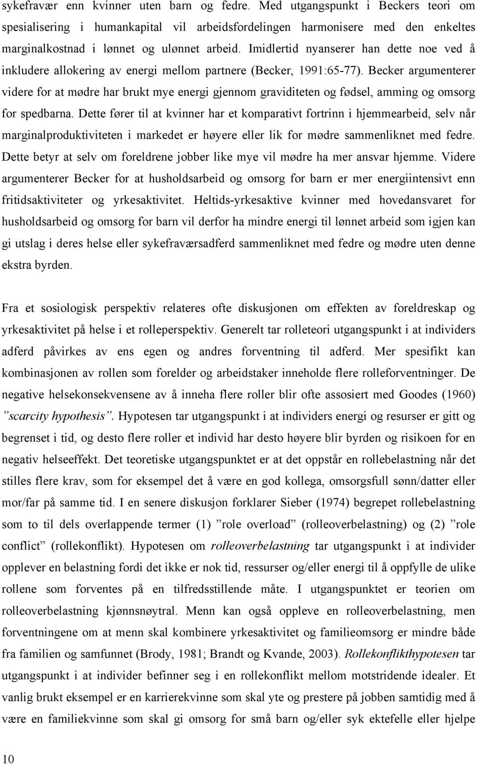 Imidlertid nyanserer han dette noe ved å inkludere allokering av energi mellom partnere (Becker, 1991:65-77).