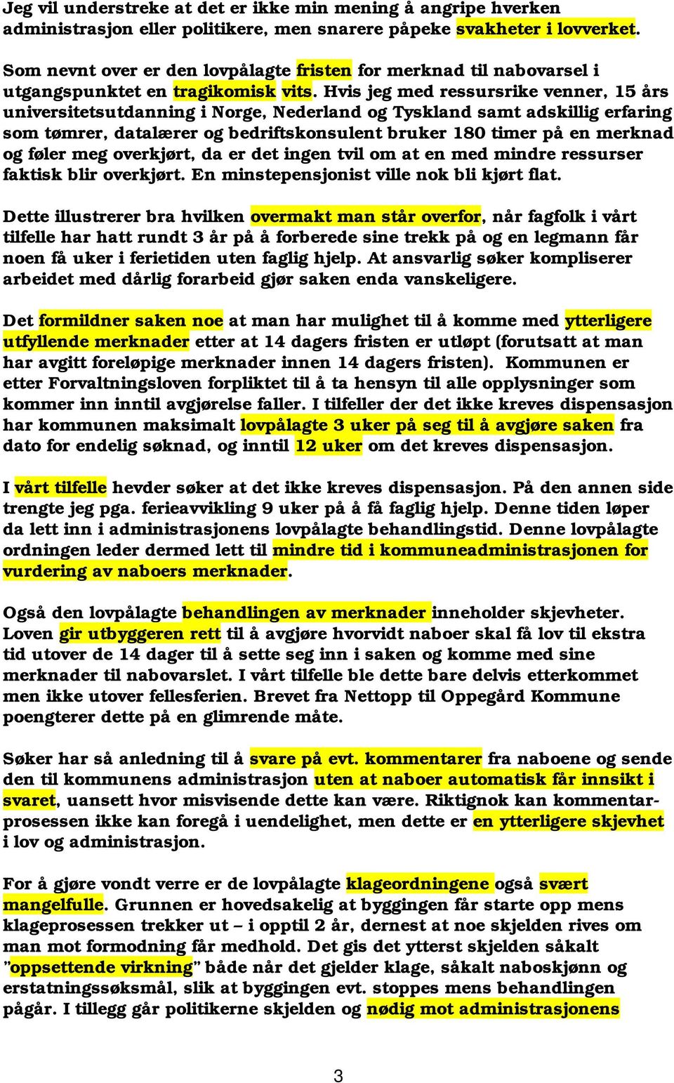 Hvis jeg med ressursrike venner, 15 års universitetsutdanning i Norge, Nederland og Tyskland samt adskillig erfaring som tømrer, datalærer og bedriftskonsulent bruker 180 timer på en merknad og føler