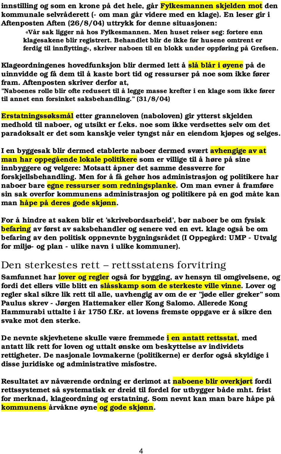 Behandlet blir de ikke før husene omtrent er ferdig til innflytting», skriver naboen til en blokk under oppføring på Grefsen.