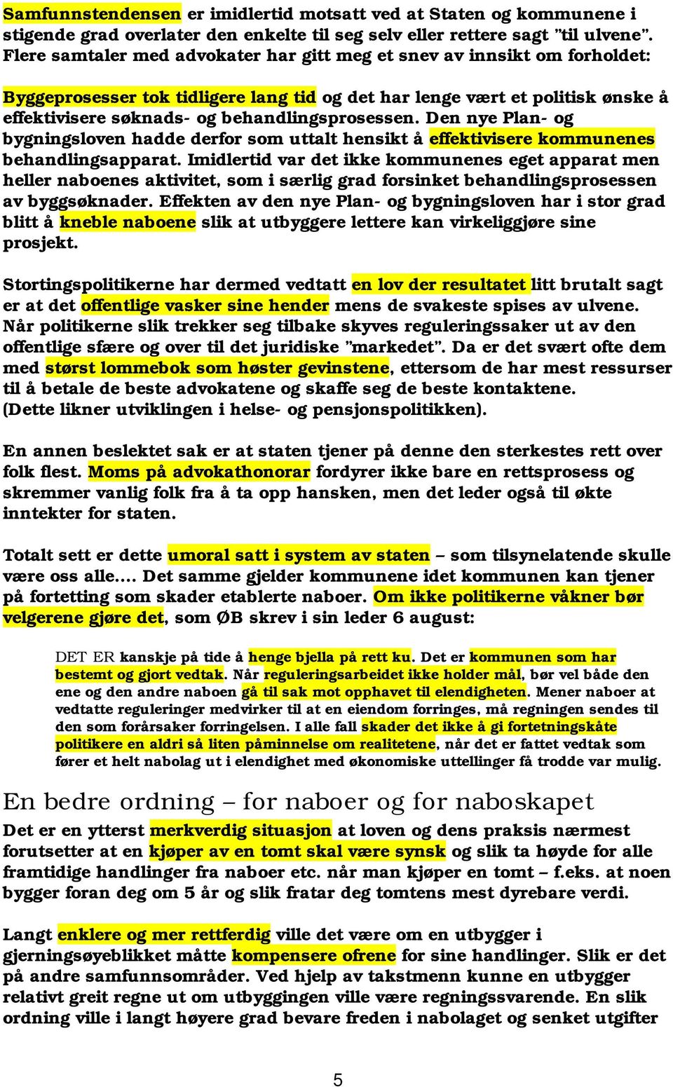 behandlingsprosessen. Den nye Plan- og bygningsloven hadde derfor som uttalt hensikt å effektivisere kommunenes behandlingsapparat.