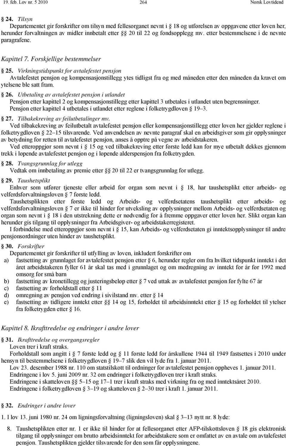 etter bestemmelsene i de nevnte paragrafene. Kapittel 7. Forskjellige bestemmelser 25.