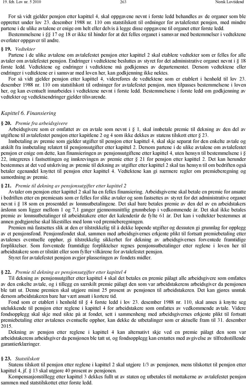 Bestemmelsene i 17 og 18 er ikke til hinder for at det felles organet i samsvar med bestemmelser i vedtektene overlater oppgaver til andre. 19.