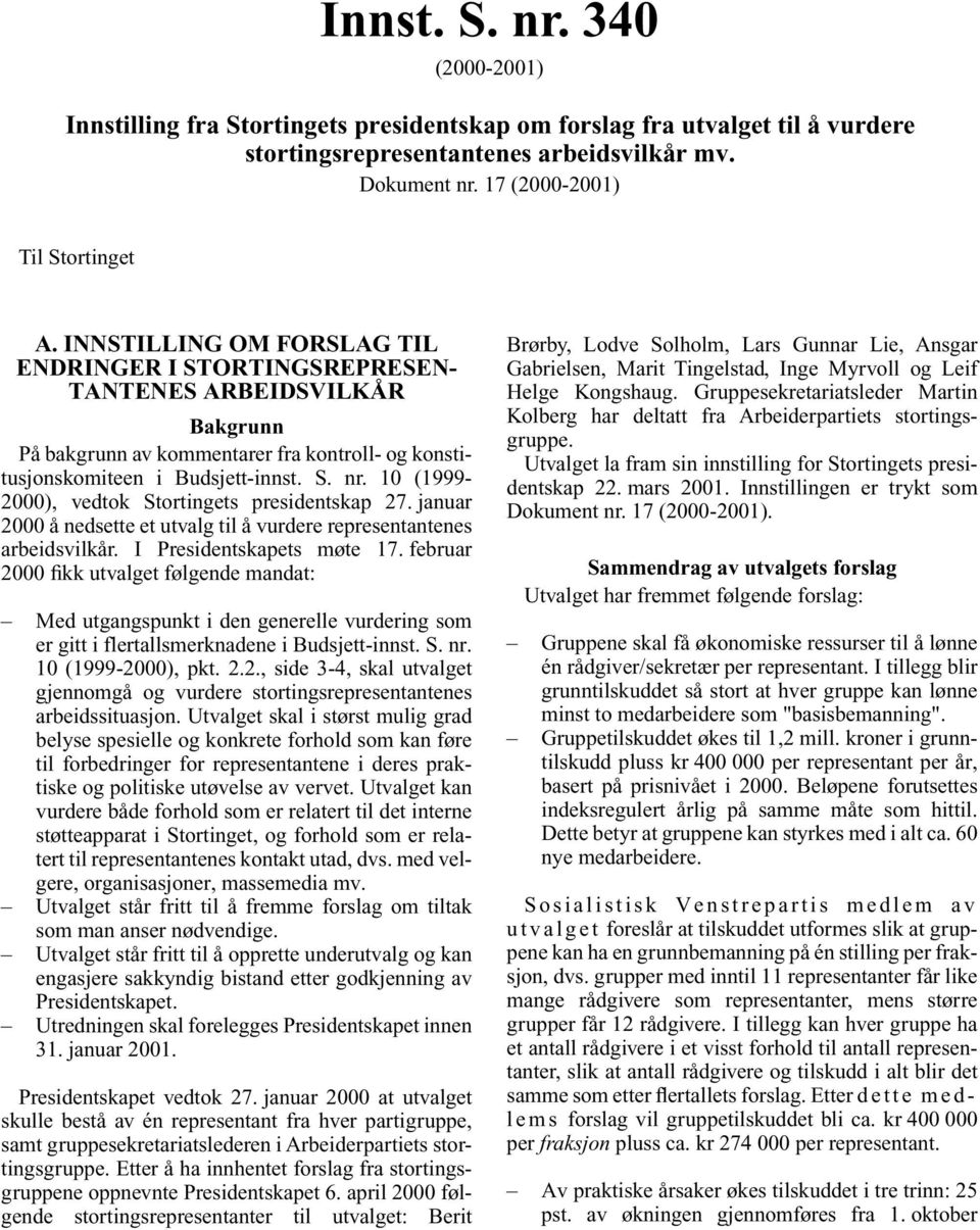 10 (1999-2000), vedtok Stortingets presidentskap 27. januar 2000 å nedsette et utvalg til å vurdere representantenes arbeidsvilkår. I Presidentskapets møte 17.