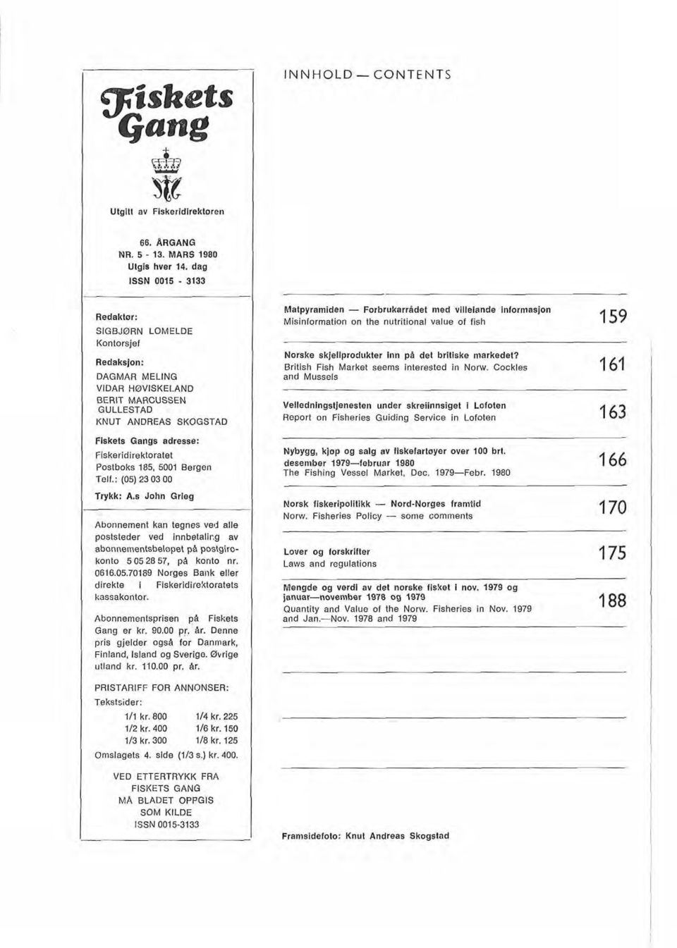 185. 5M)l Bergen Teif.: (05) 23 03 00 Trykk: A.s John Grieg Abonnement kan tegnes ved alle poststeder ved innbeta1ir.g av abonnementsbelopet p& postgirokonto 5 0528 57. p& konto nr. 0616.05.70189 Norges Bank eiier direkte l Fiskeridirektoratets kassakontor.