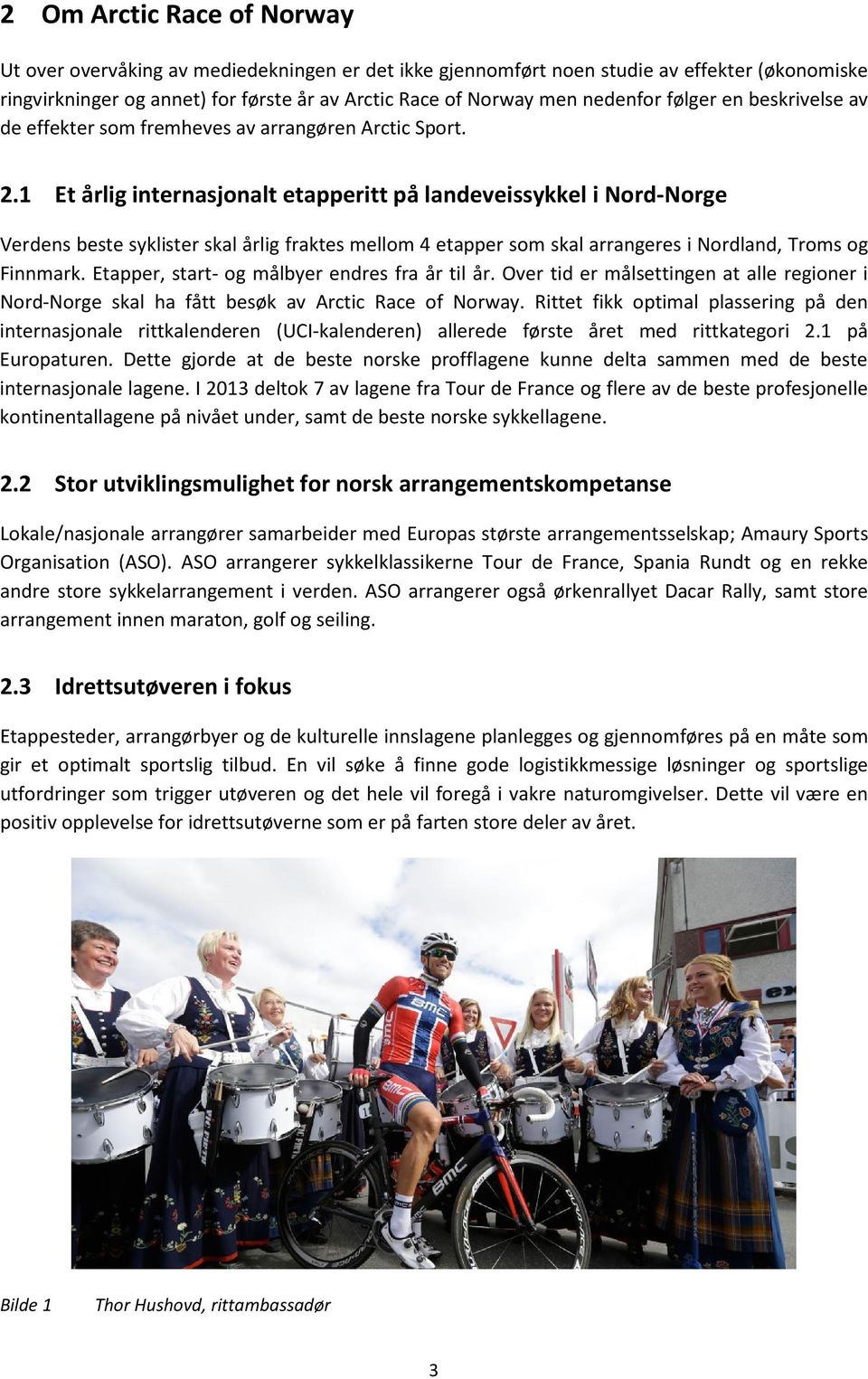 1 Et årlig internasjonalt etapperitt på landeveissykkel i Nord-Norge Verdens beste syklister skal årlig fraktes mellom 4 etapper som skal arrangeres i Nordland, Troms og Finnmark.