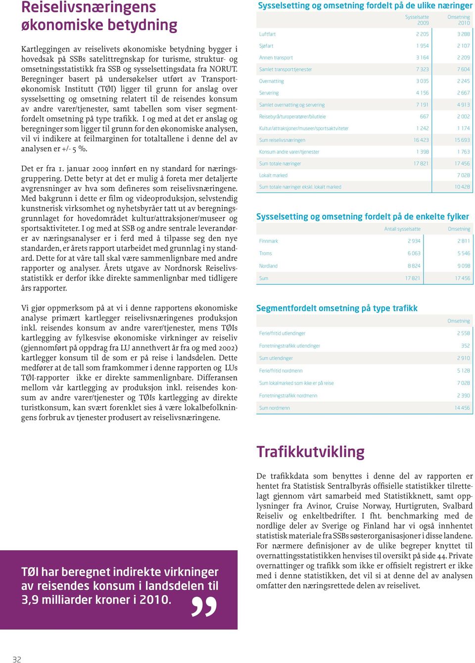 Beregninger basert på undersøkelser utført av Transportøkonomisk Institutt (TØI) ligger til grunn for anslag over sysselsetting og omsetning relatert til de reisendes konsum av andre varer/tjenester,