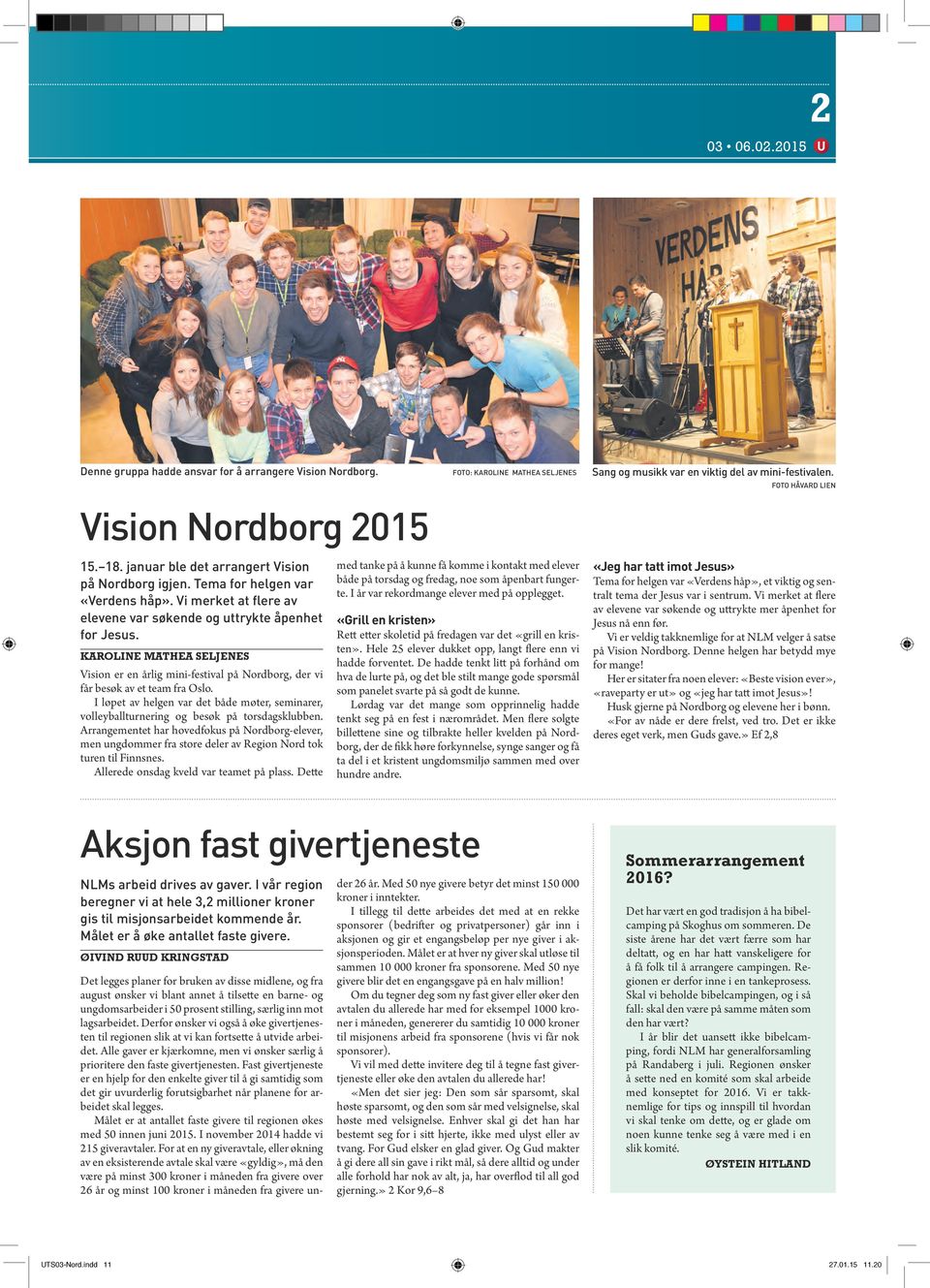 Karoline Mathea Seljenes Vision er en årlig mini-festival på Nordborg, der vi får besøk av et team fra Oslo.