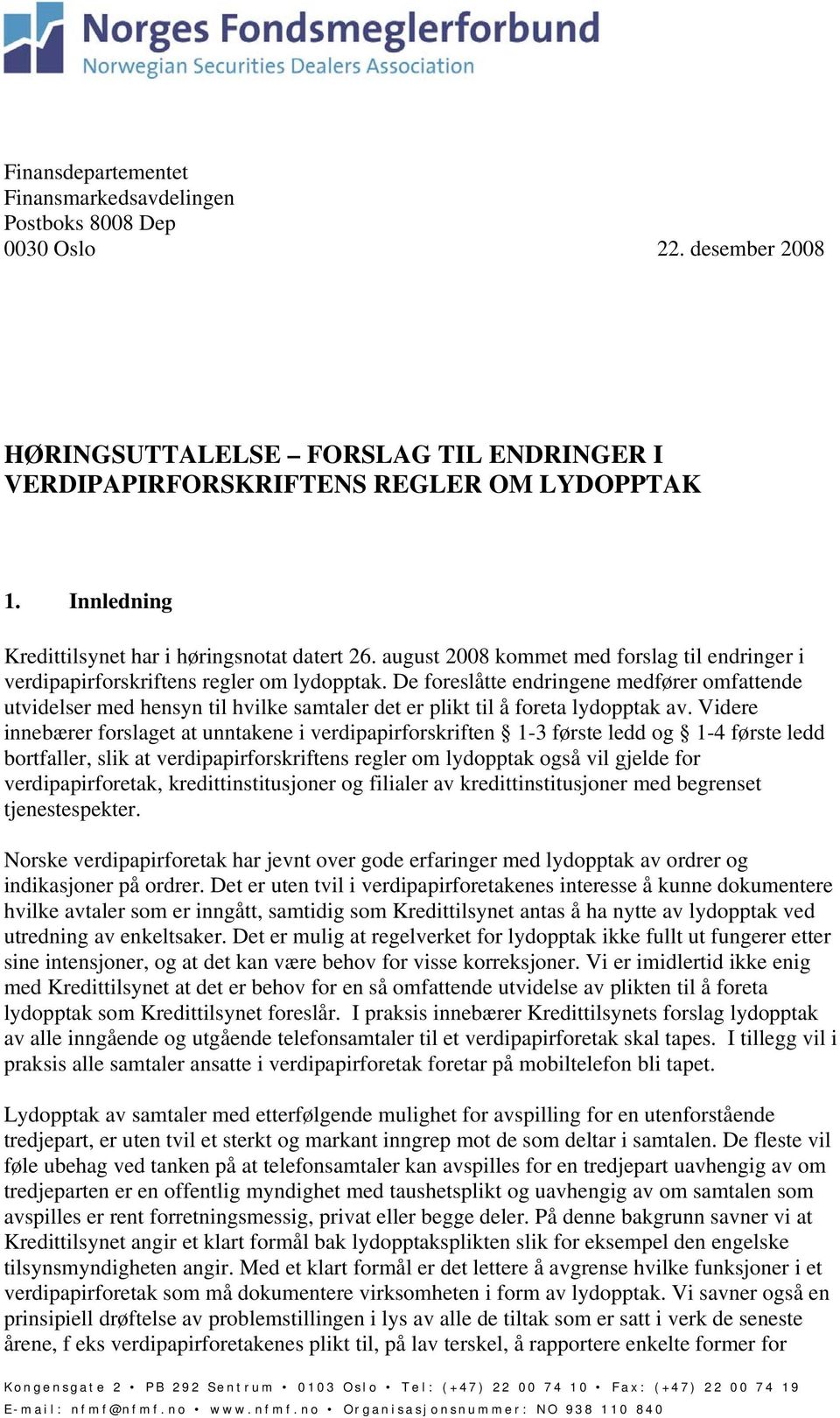 De foreslåtte endringene medfører omfattende utvidelser med hensyn til hvilke samtaler det er plikt til å foreta lydopptak av.