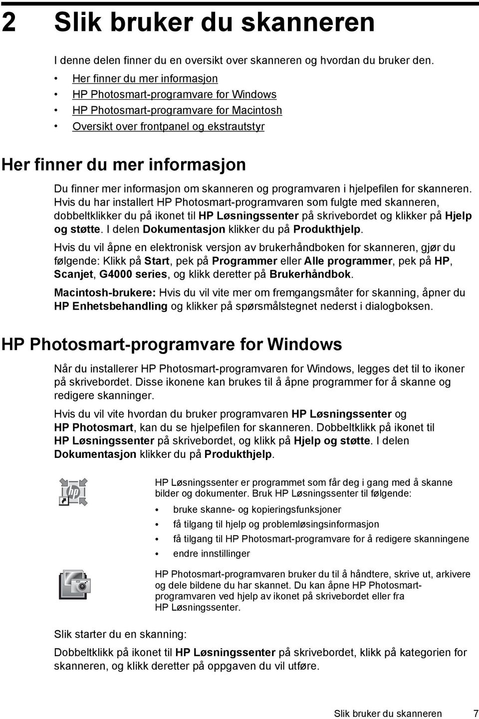 informasjon om skanneren og programvaren i hjelpefilen for skanneren.