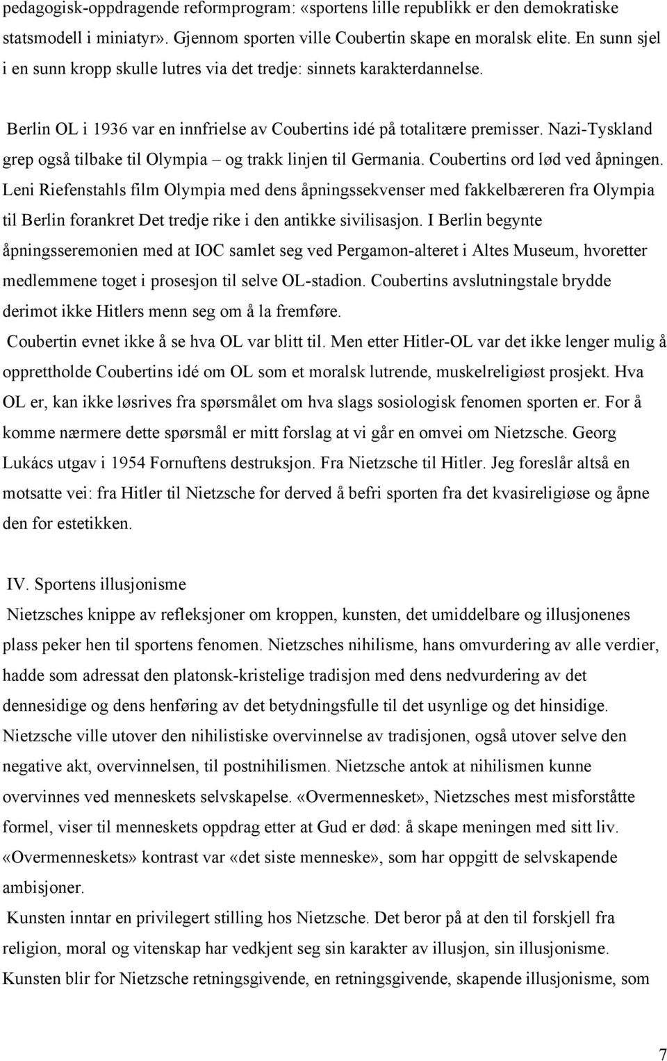 Nazi-Tyskland grep også tilbake til Olympia og trakk linjen til Germania. Coubertins ord lød ved åpningen.