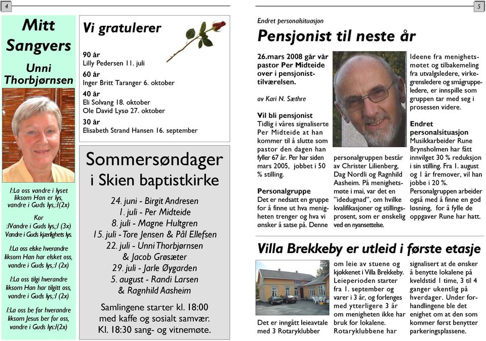 for oss, vandre i Guds lys:/(2x) Vi gratulerer 90 år Lilly Pedersen 11. juli 60 år Inger Britt Taranger 6. oktober 40 år Eli Solvang 18. oktober Ole David Lysø 27.