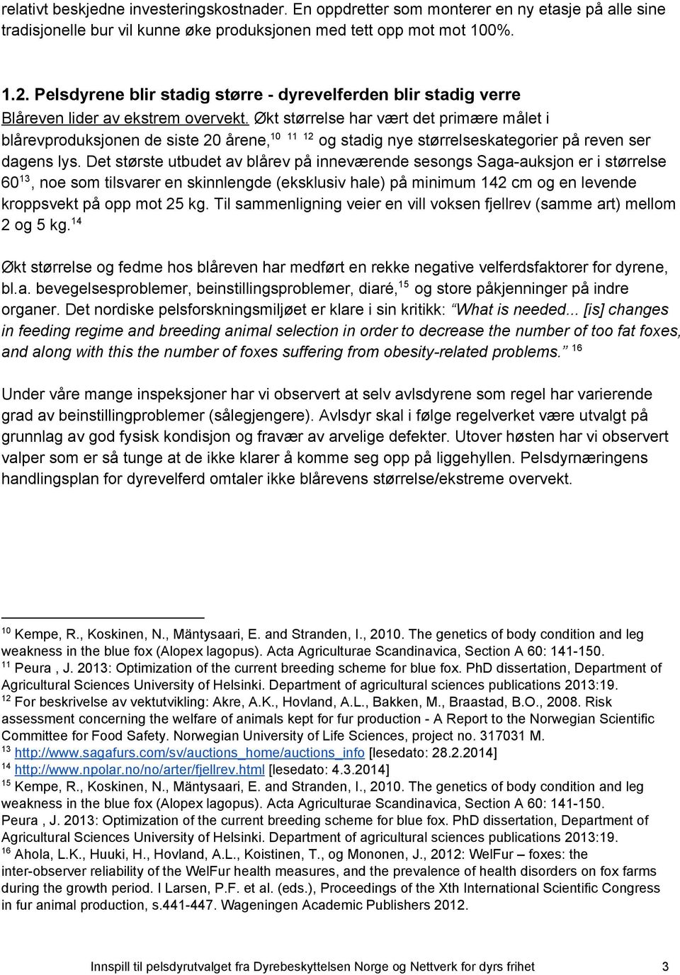 Økt størrelse har vært det primære målet i 10 11 12 blårevproduksjonen de siste 20 årene, og stadig nye størrelseskategorier på reven ser dagens lys.