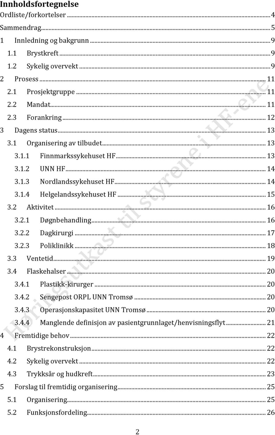 .. 16 3.2.1 Døgnbehandling... 16 3.2.2 Dagkirurgi... 17 3.2.3 Poliklinikk... 18 3.3 Ventetid... 19 3.4 Flaskehalser... 20 3.4.1 Plastikk-kirurger... 20 3.4.2 Sengepost ORPL UNN Tromsø... 20 3.4.3 Operasjonskapasitet UNN Tromsø.