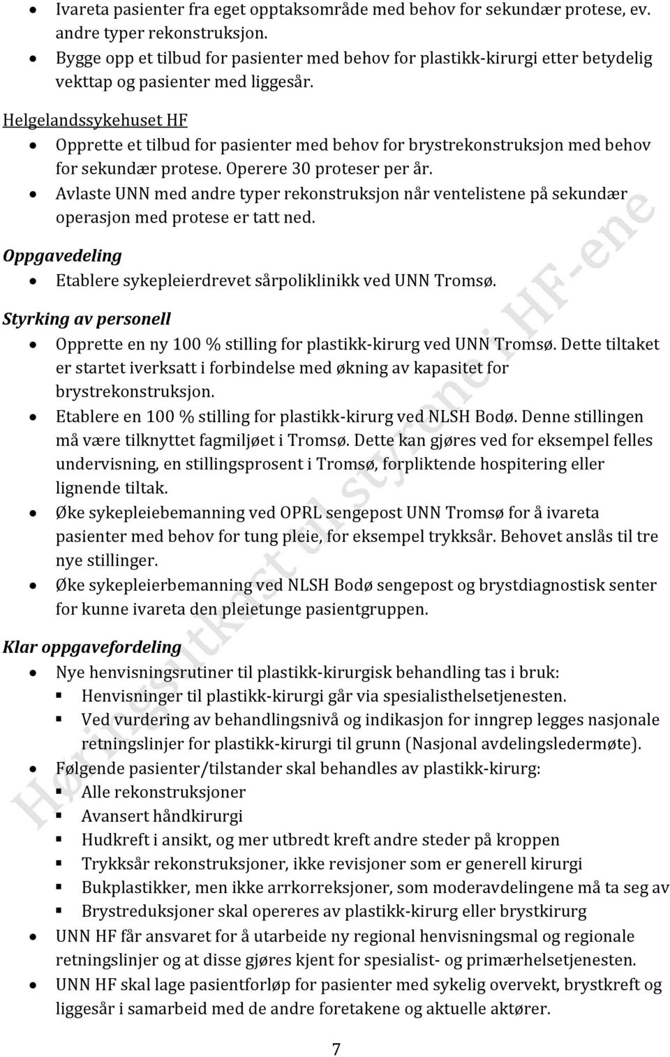 Helgelandssykehuset HF Opprette et tilbud for pasienter med behov for brystrekonstruksjon med behov for sekundær protese. Operere 30 proteser per år.