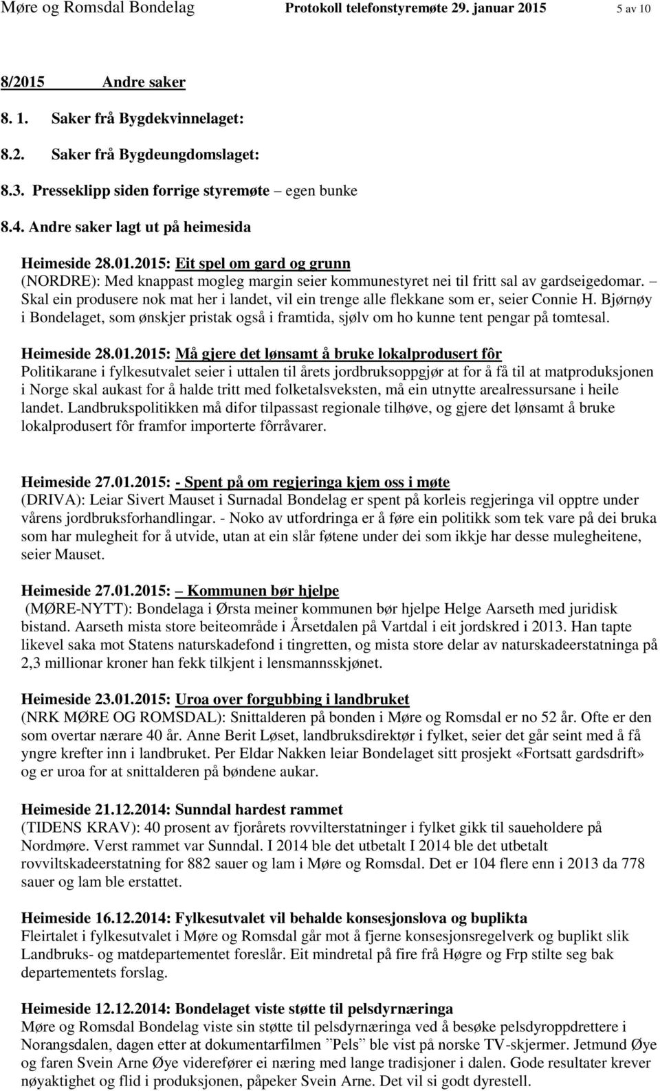 2015: Eit spel om gard og grunn (NORDRE): Med knappast mogleg margin seier kommunestyret nei til fritt sal av gardseigedomar.