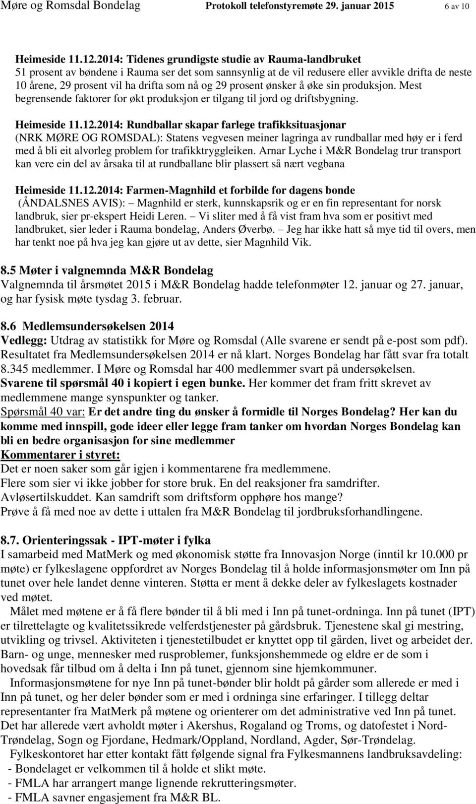 29 prosent ønsker å øke sin produksjon. Mest begrensende faktorer for økt produksjon er tilgang til jord og driftsbygning. Heimeside 11.12.