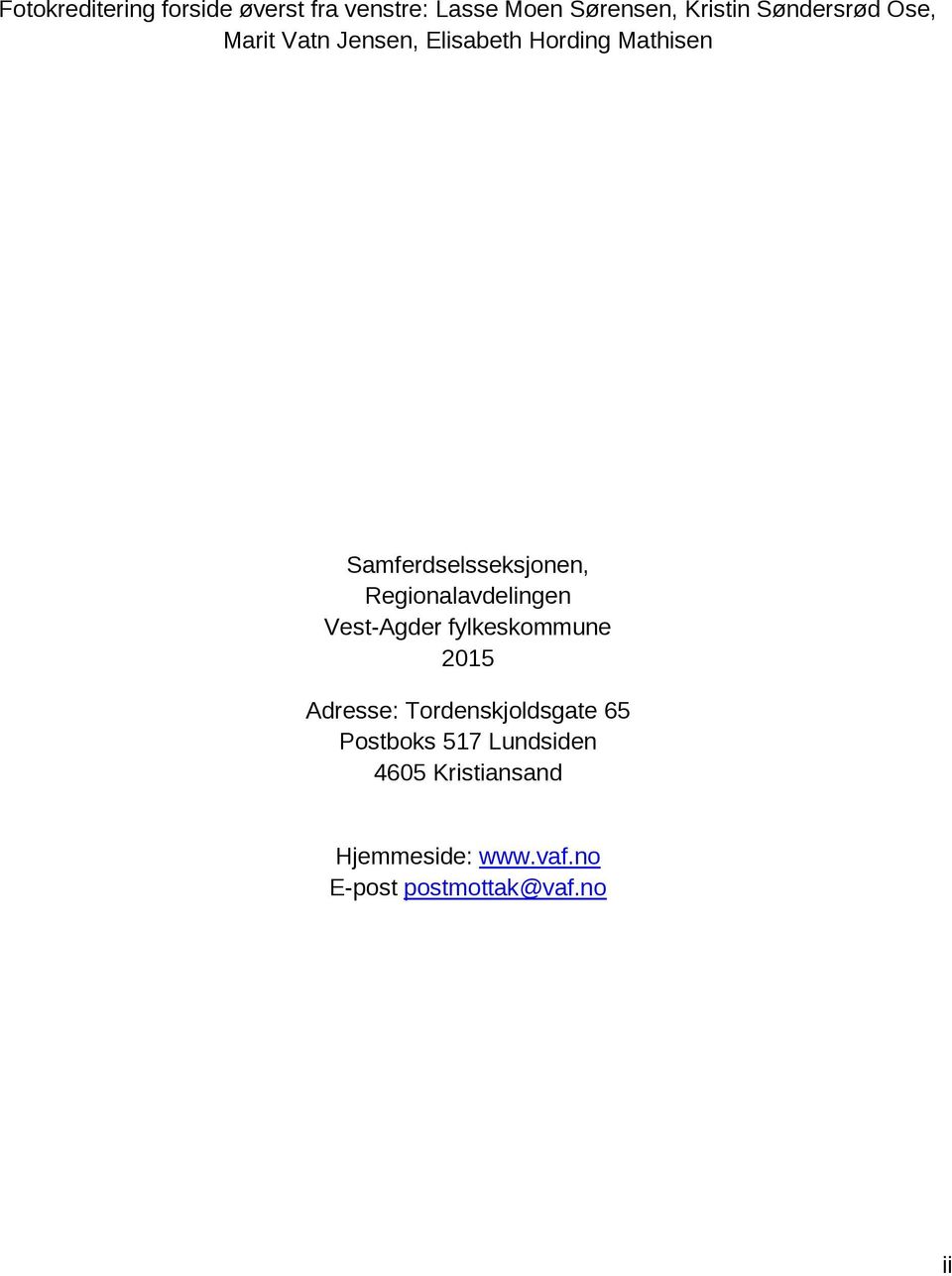 Samferdselsseksjonen, Regionalavdelingen Vest-Agder fylkeskommune 2015 Adresse: