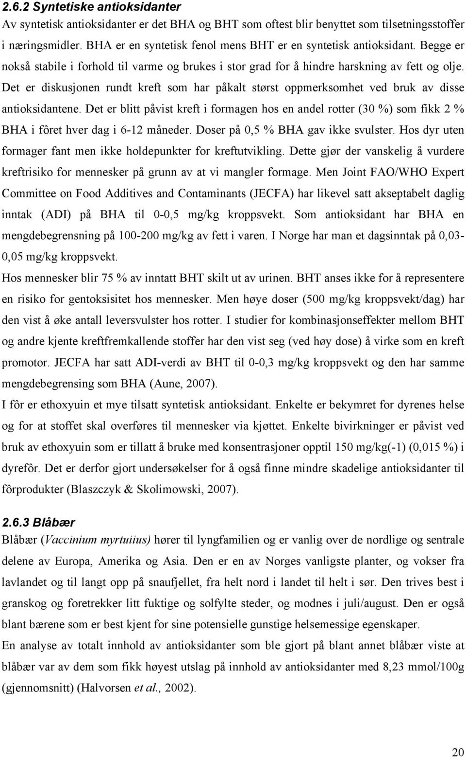 Det er diskusjonen rundt kreft som har påkalt størst oppmerksomhet ved bruk av disse antioksidantene.