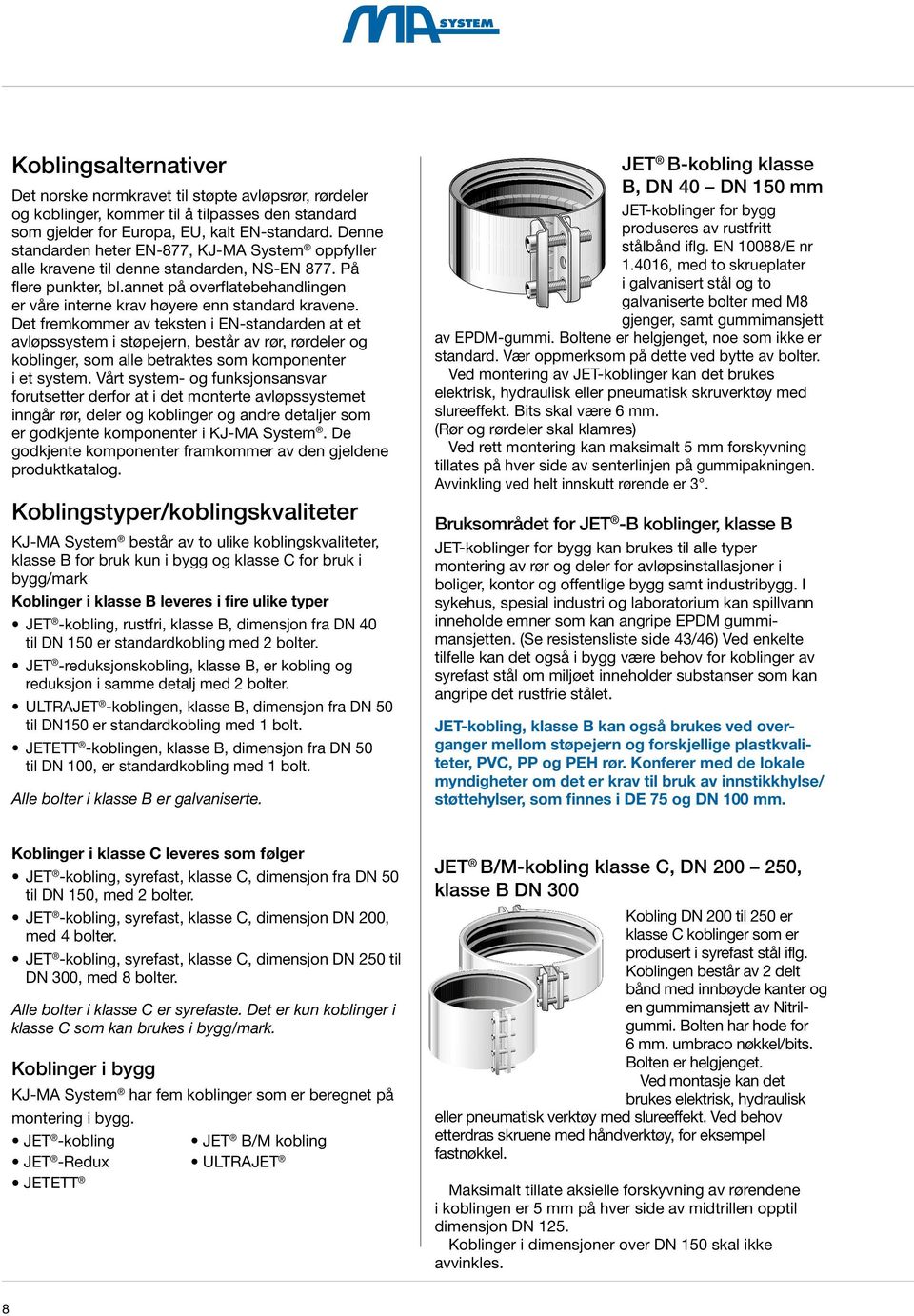 annet på overflatebehandlingen er våre interne krav høyere enn standard kravene.