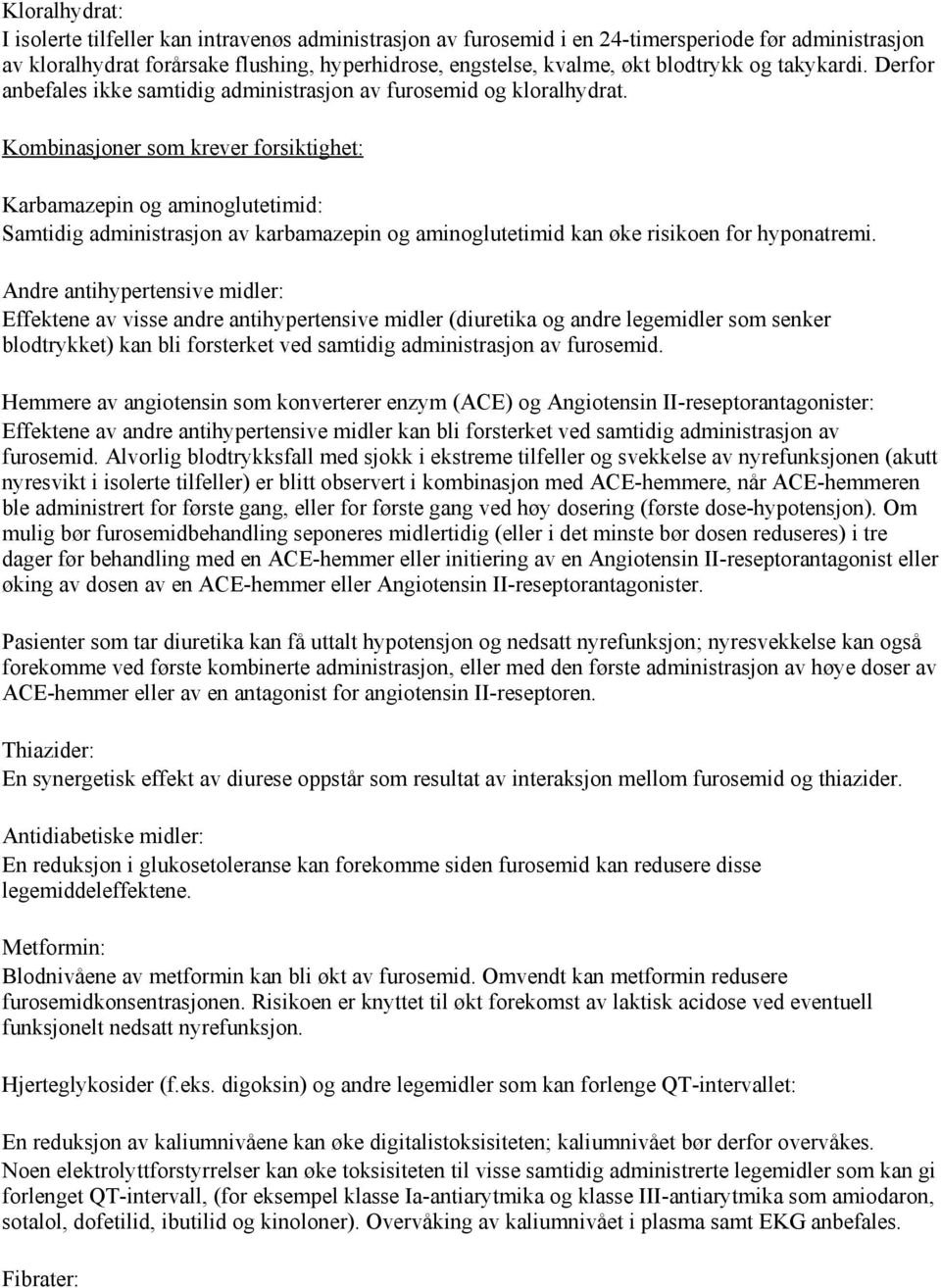 Kombinasjoner som krever forsiktighet: Karbamazepin og aminoglutetimid: Samtidig administrasjon av karbamazepin og aminoglutetimid kan øke risikoen for hyponatremi.