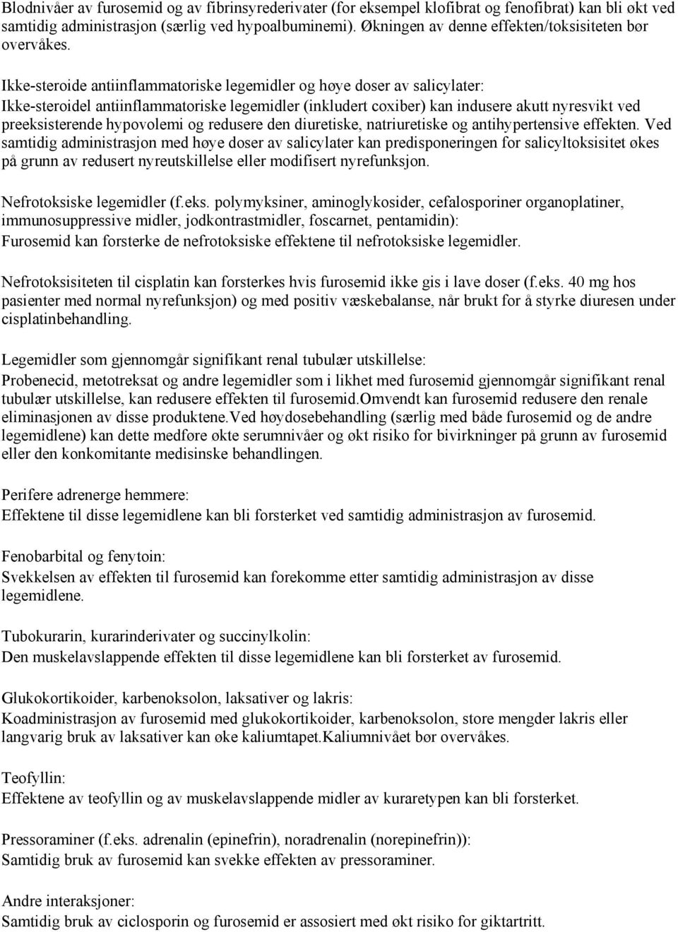 Ikke-steroide antiinflammatoriske legemidler og høye doser av salicylater: Ikke-steroidel antiinflammatoriske legemidler (inkludert coxiber) kan indusere akutt nyresvikt ved preeksisterende