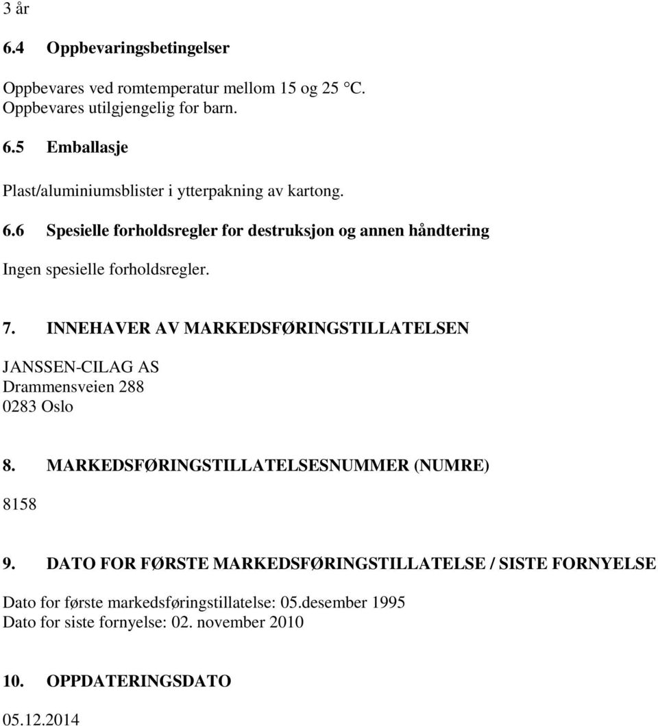 INNEHAVER AV MARKEDSFØRINGSTILLATELSEN JANSSEN-CILAG AS Drammensveien 288 0283 Oslo 8. MARKEDSFØRINGSTILLATELSESNUMMER (NUMRE) 8158 9.