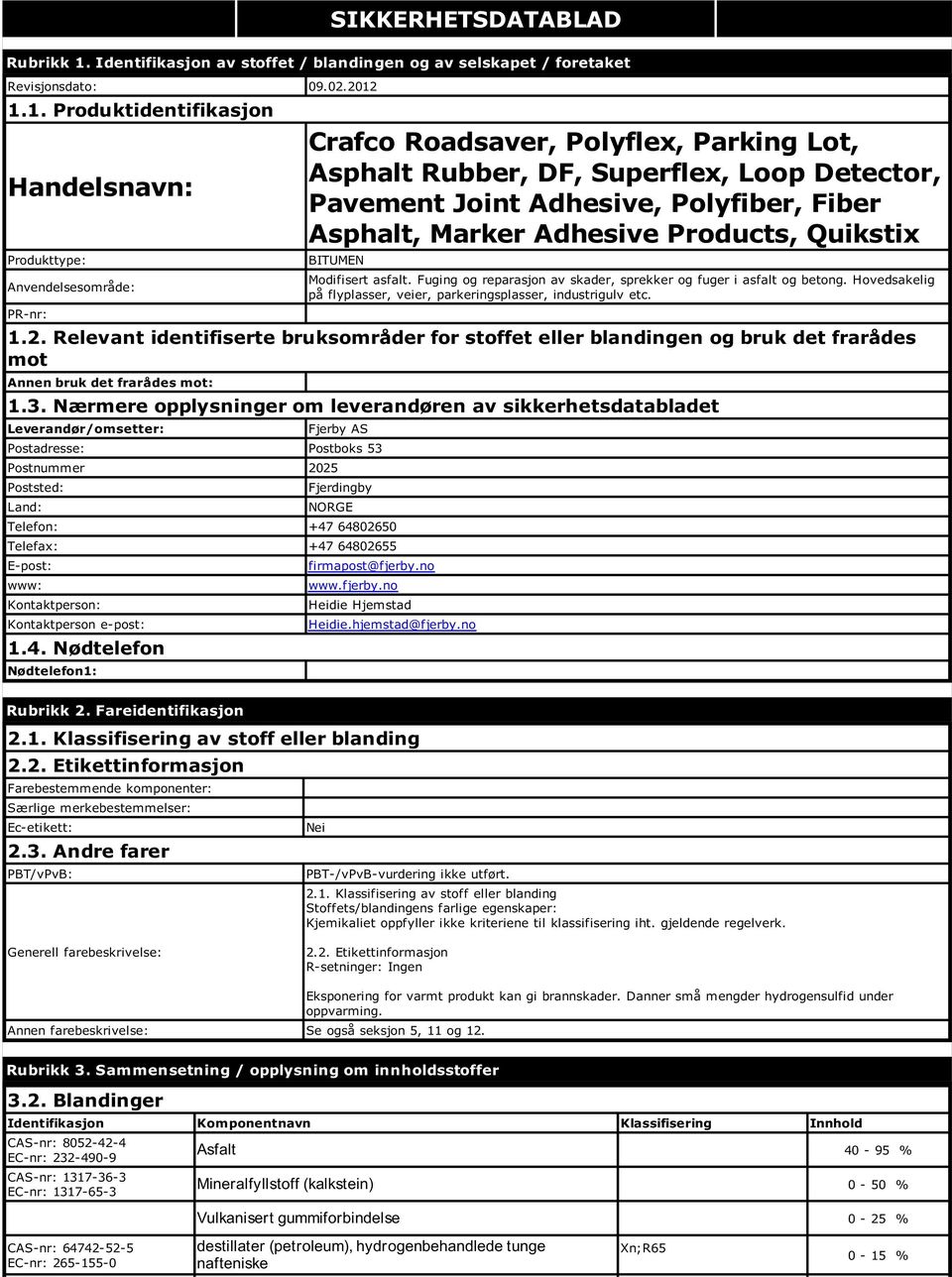 1.1. Produktidentifikasjon Handelsnavn: Produkttype: Anvendelsesområde: Crafco Roadsaver, Polyflex, Parking Lot, Asphalt Rubber, DF, Superflex, Loop Detector, Pavement Joint Adhesive, Polyfiber,