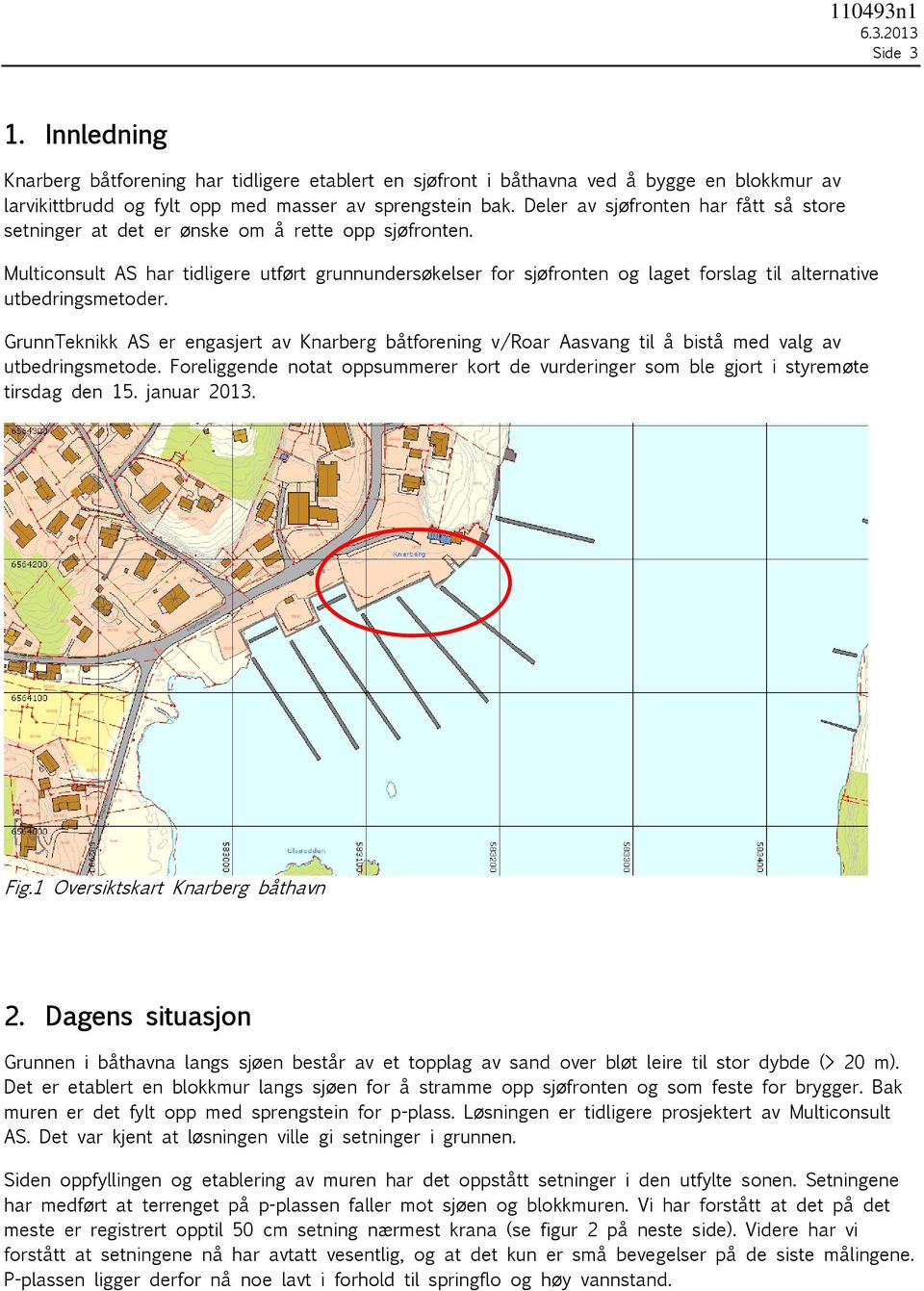 Multiconsult AS har tidligere utført grunnundersøkelser for sjøfronten og laget forslag til alternative utbedringsmetoder.