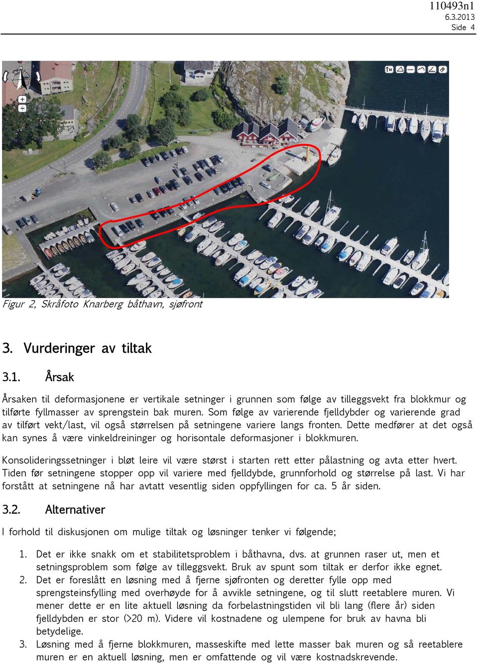 Som følge av varierende fjelldybder og varierende grad av tilført vekt/last, vil også størrelsen på setningene variere langs fronten.