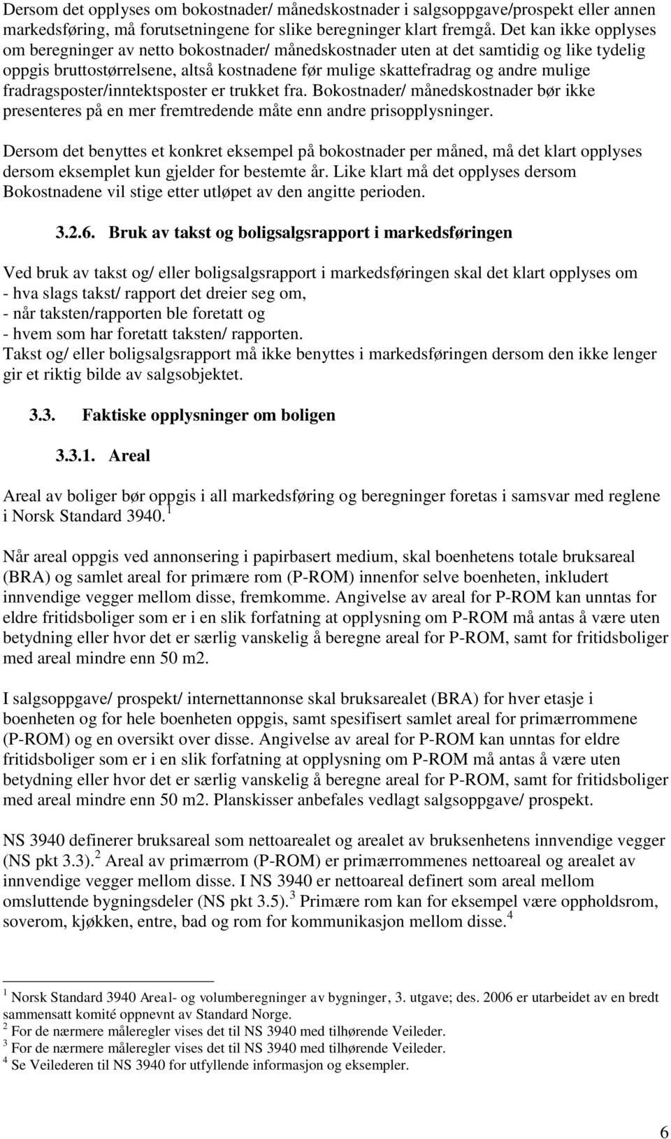 fradragsposter/inntektsposter er trukket fra. Bokostnader/ månedskostnader bør ikke presenteres på en mer fremtredende måte enn andre prisopplysninger.