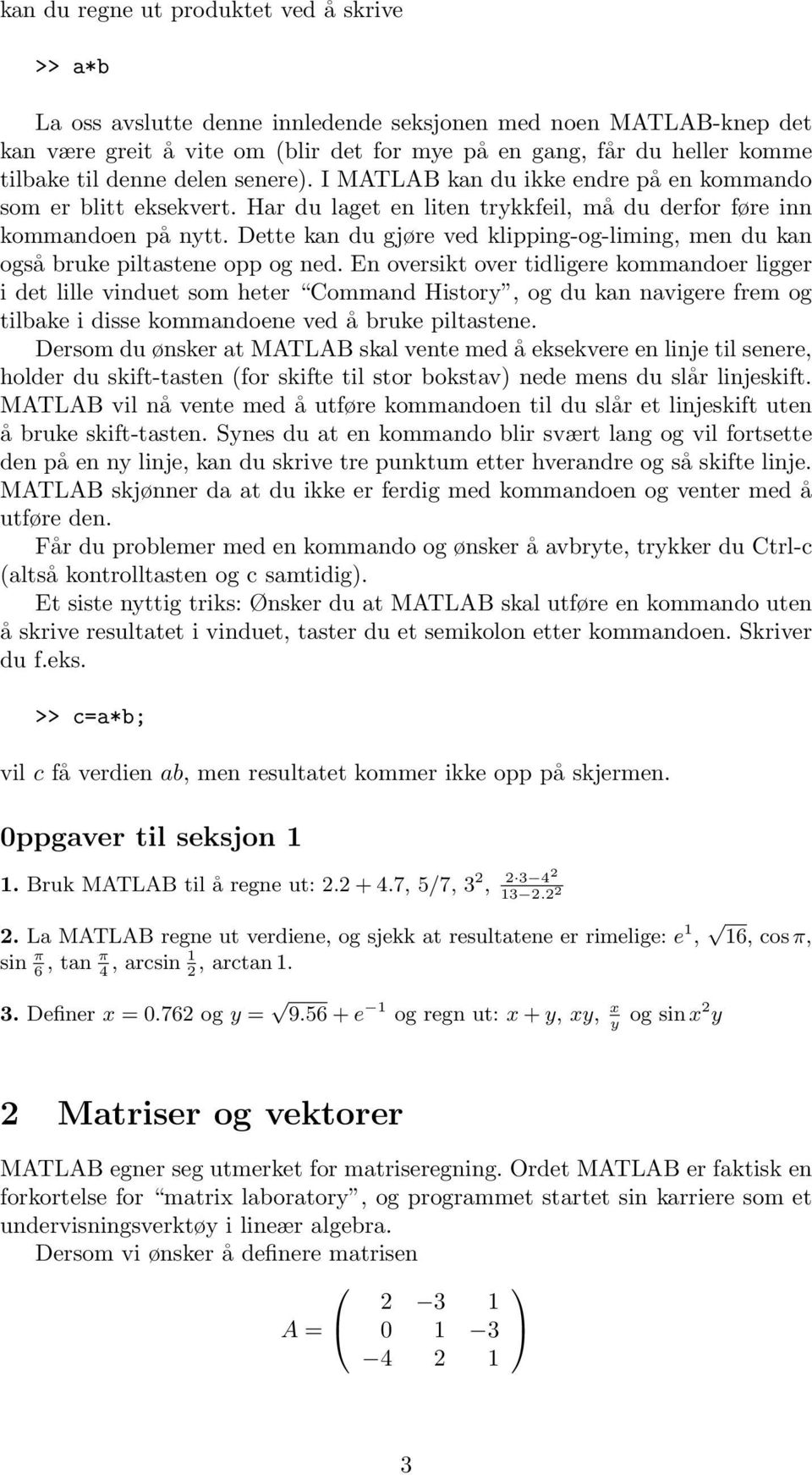 Dette kan du gjøre ved klipping-og-liming, men du kan også bruke piltastene opp og ned.